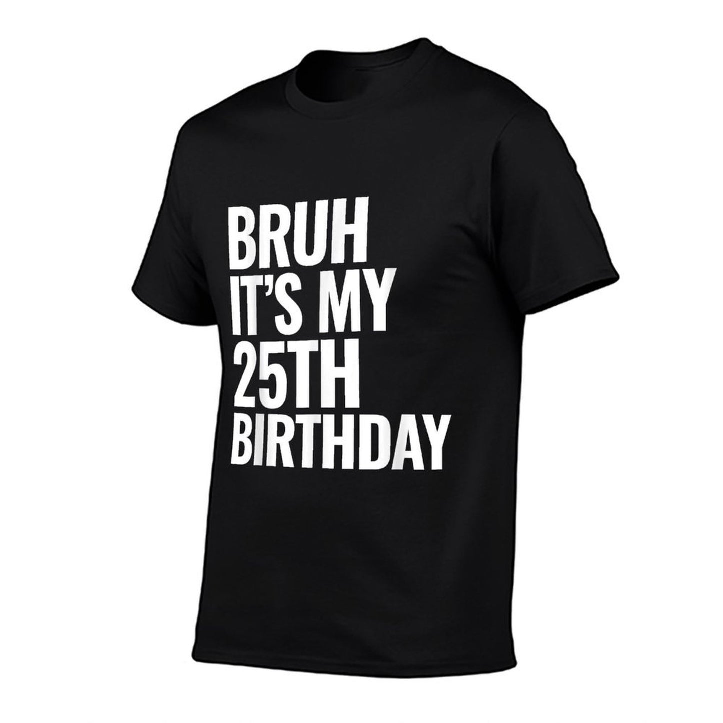 Bruh It's My 25th Birthday 25 Years Old Birthday Gifts Easy-care T-Shirt