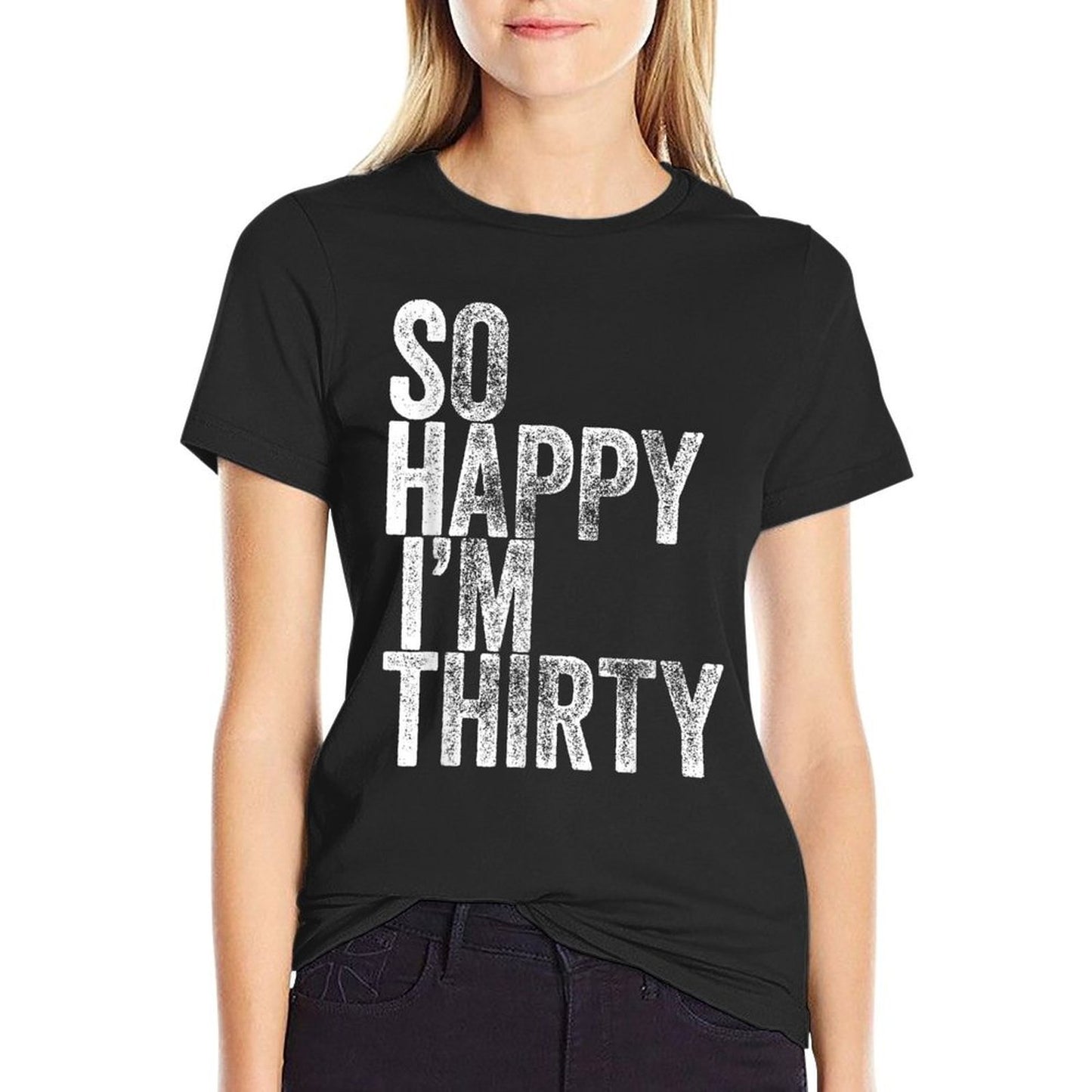 So Happy I'm Thirty Funny 30th Birthday Graphic-printed T-Shirt