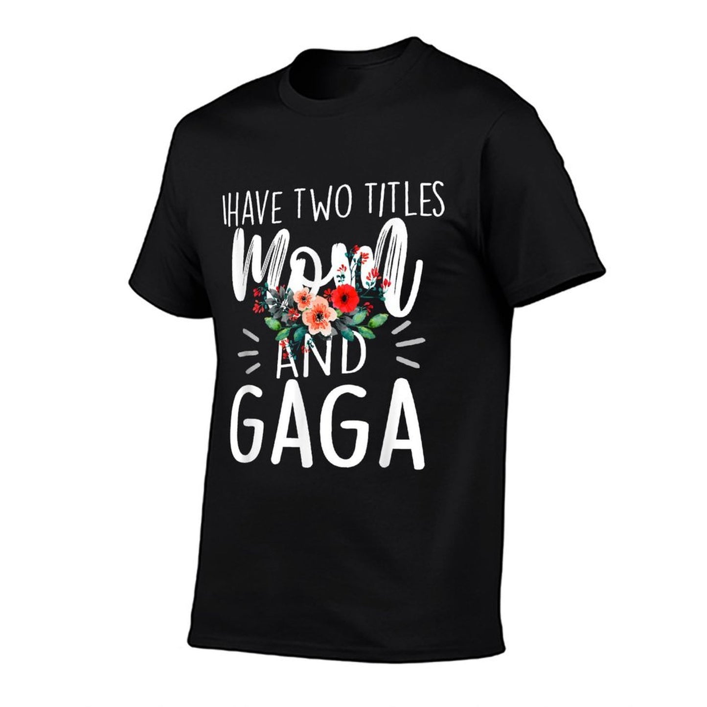 I Have Two Titles Mom And Gaga Floral Grandma Designs Women Polyester Blend T-Shirt