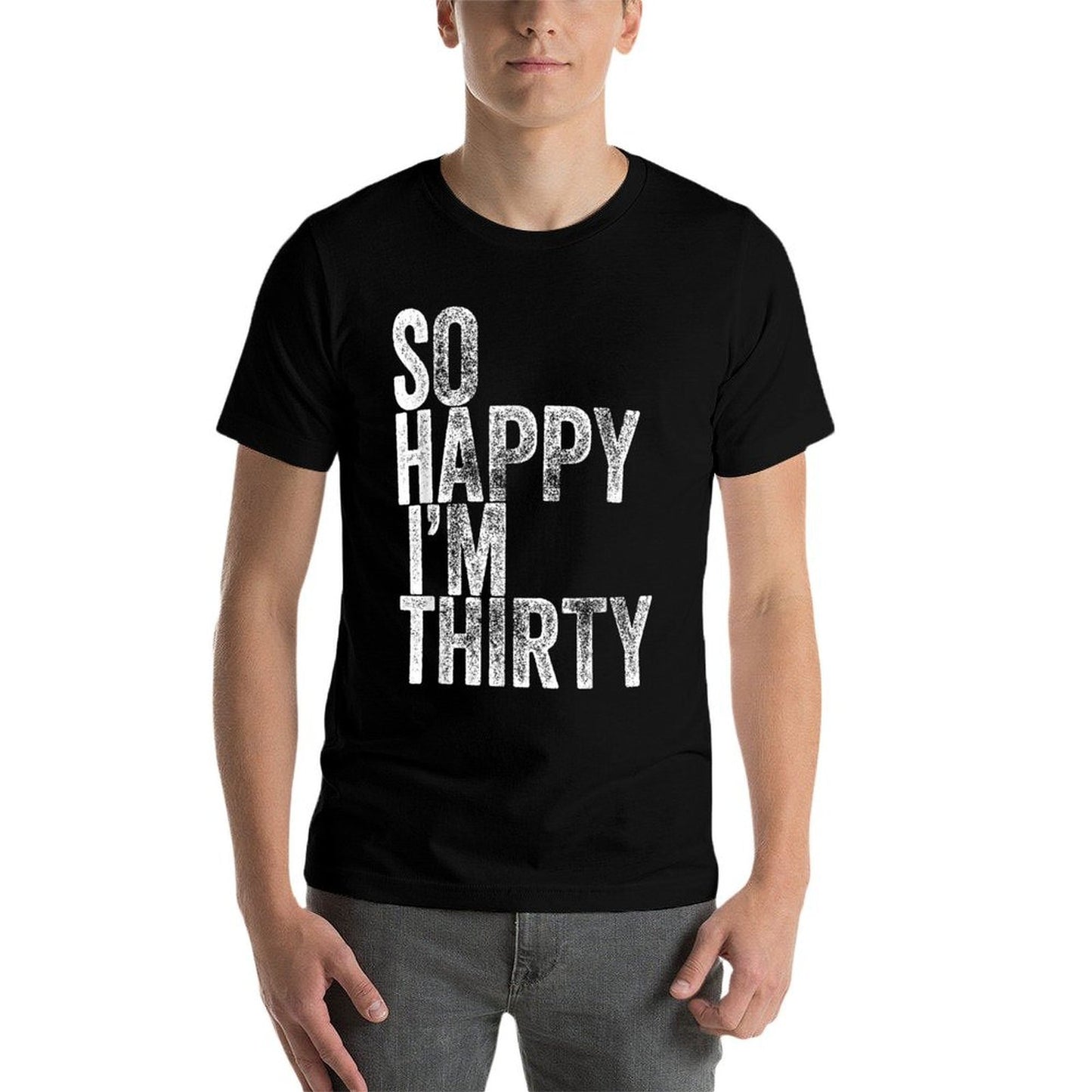 So Happy I'm Thirty Funny 30th Birthday Graphic-printed T-Shirt