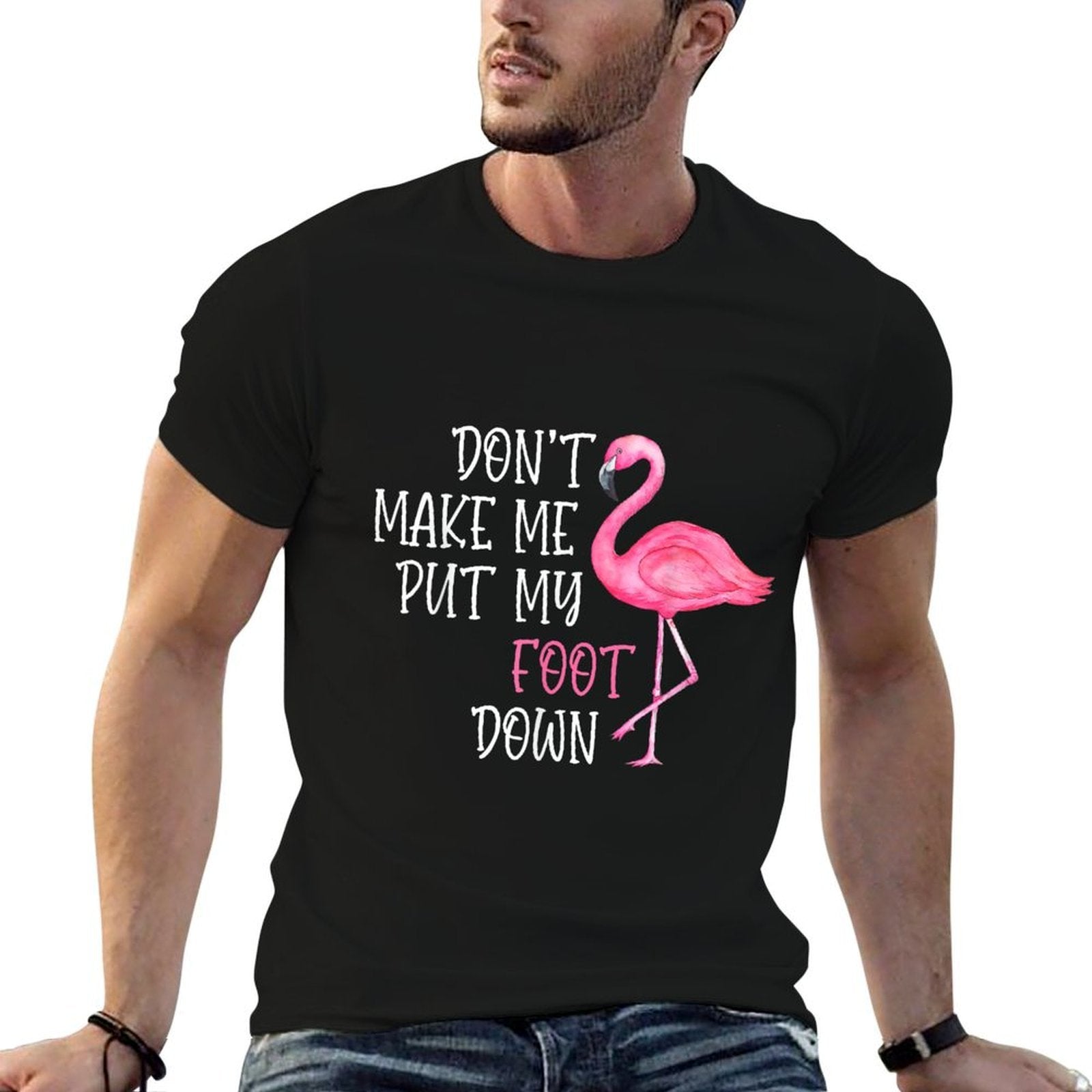 Dont Make Me Put My Foot Down - Funny Pink Flamingo  High-quality Stitching T-Shirt