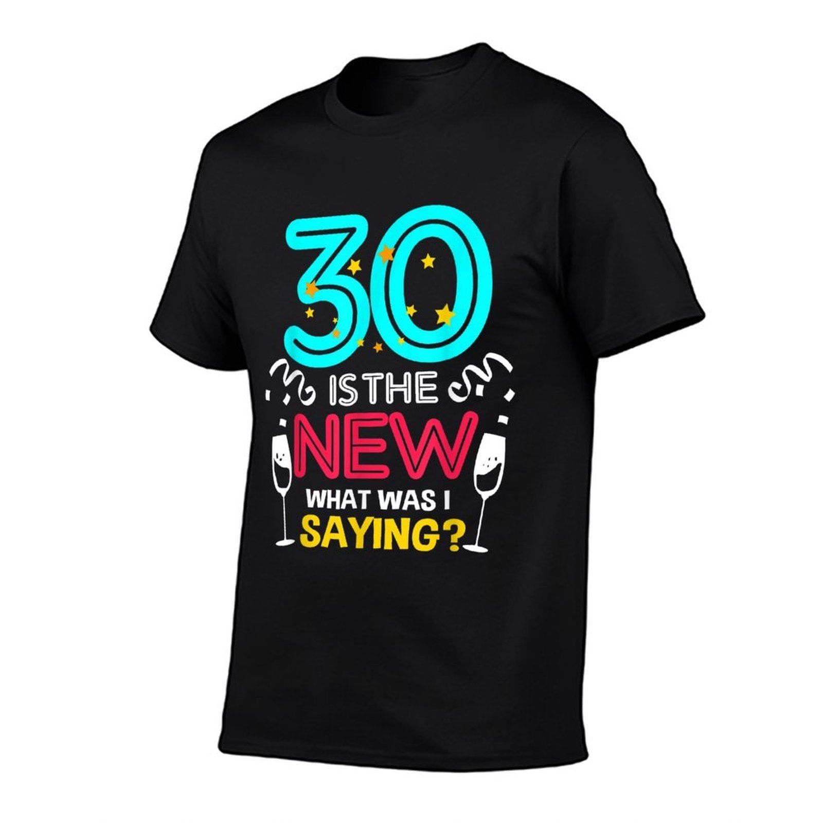30 Is The New What Was I Saying 30th Birthday  Odor-resistant T-Shirt
