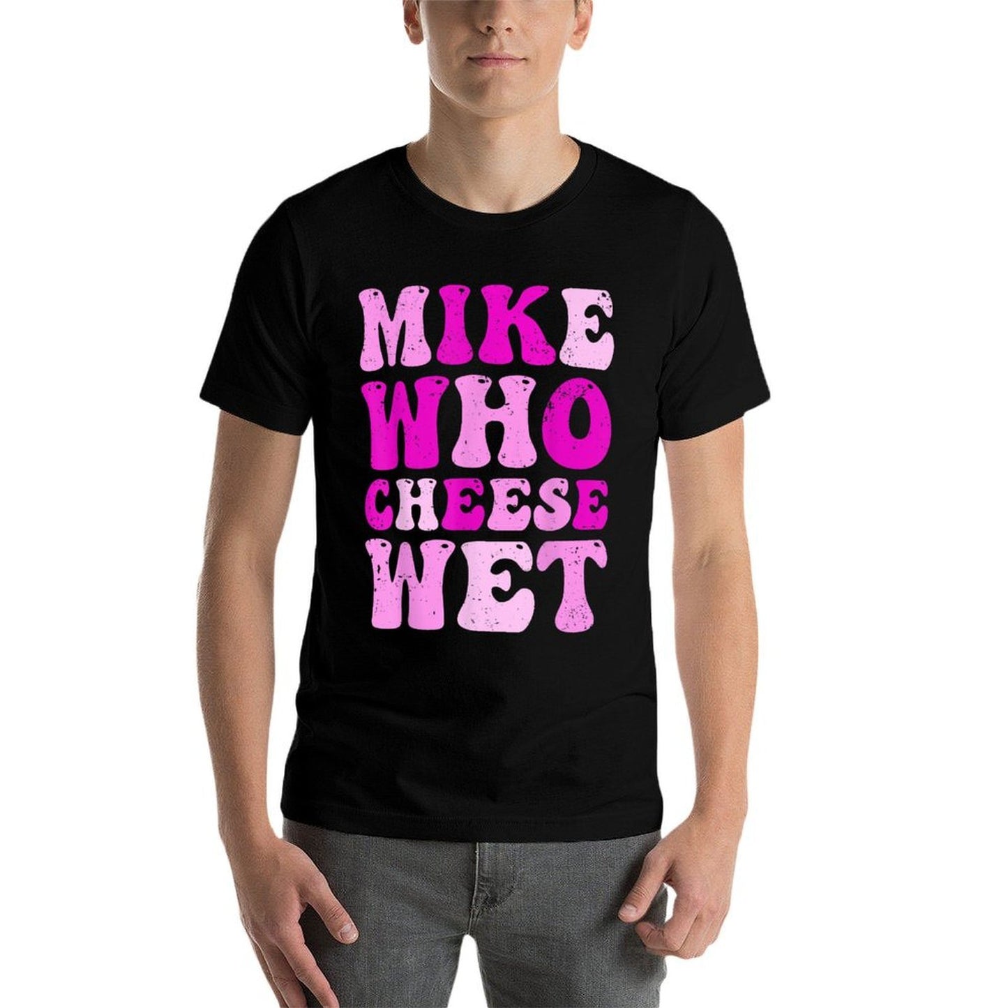 Mike Who Cheese Wet Inappropriate Adult Humor Embarrassing Summer-ready Fabric T-Shirt