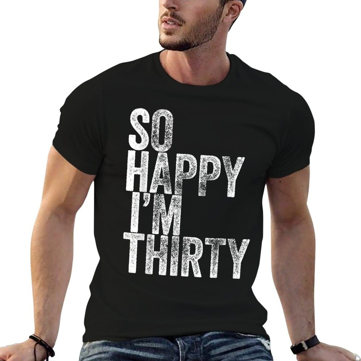 So Happy I'm Thirty Funny 30th Birthday Graphic-printed T-Shirt