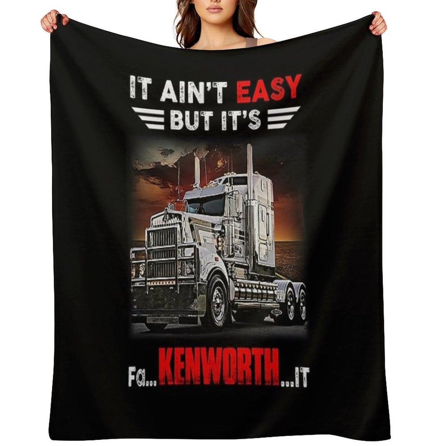 Truck It Ain&Rsquo;T Easy But It&Rsquo;S Fa Kenworth It Gift-ready Throw Blanket