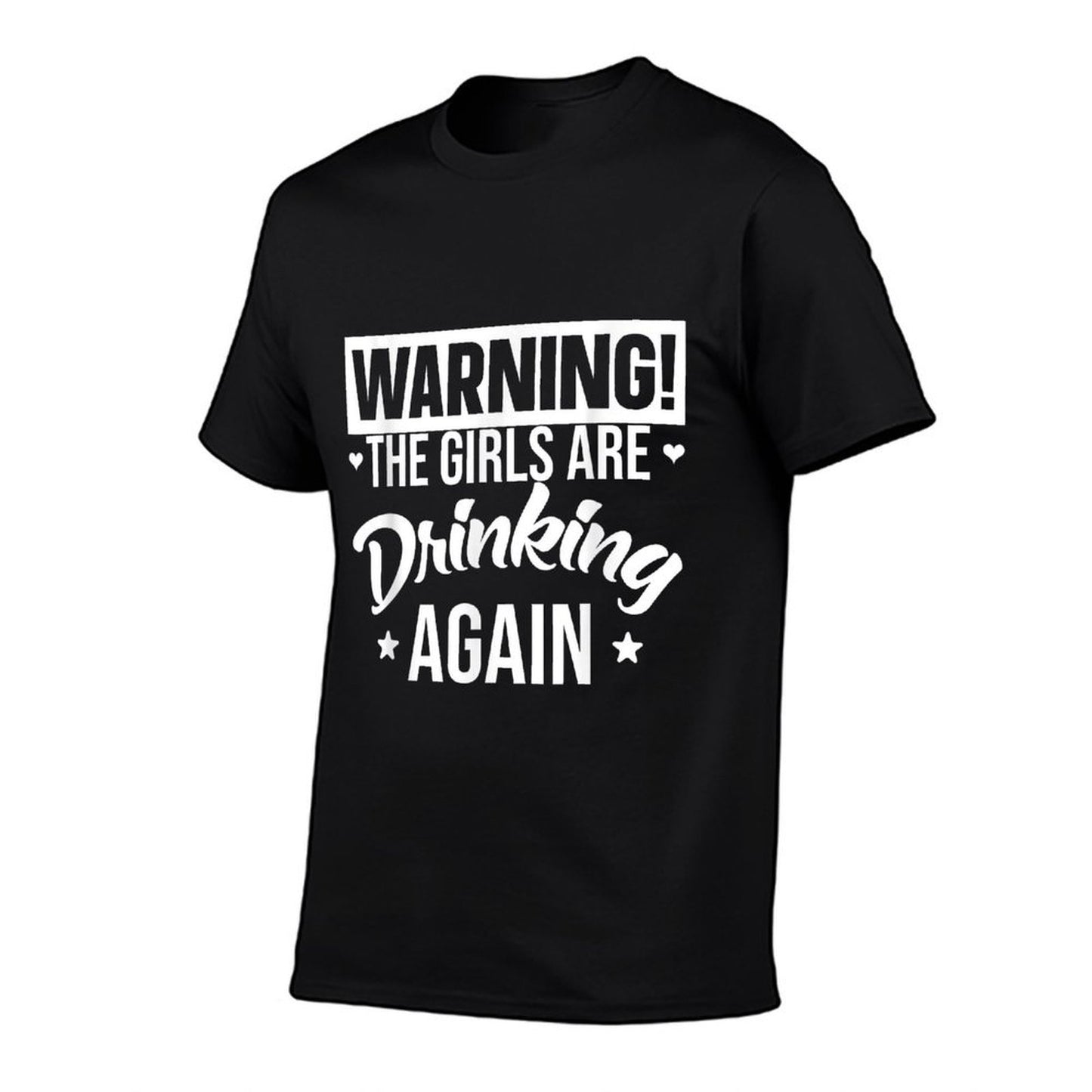 Warning The Girls Are Drinking Again Eco-friendly Material T-Shirt