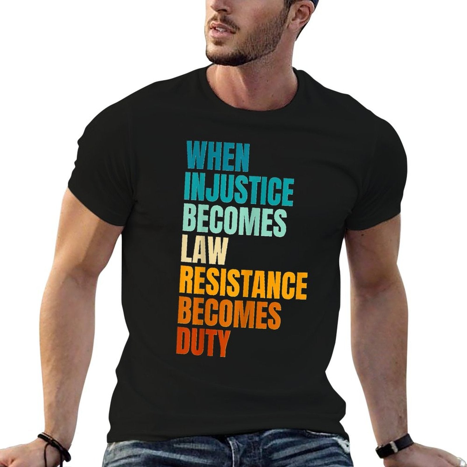 When Injustice Becomes Law Resistance Becomes Duty  Stretchy T-Shirt