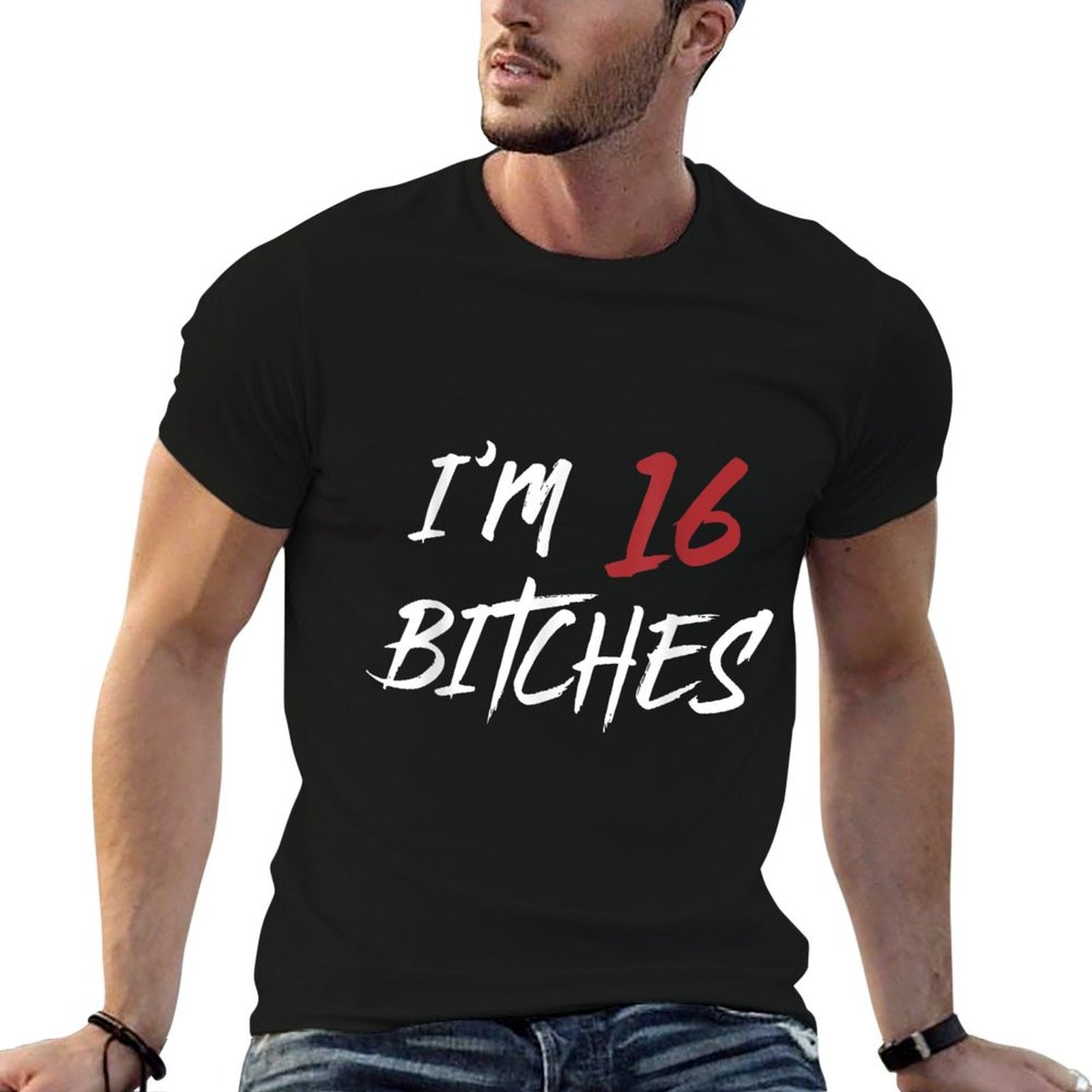 I Am 16 Bitches 16th Birthday Cool Fun  Wrinkle-resistant T-Shirt