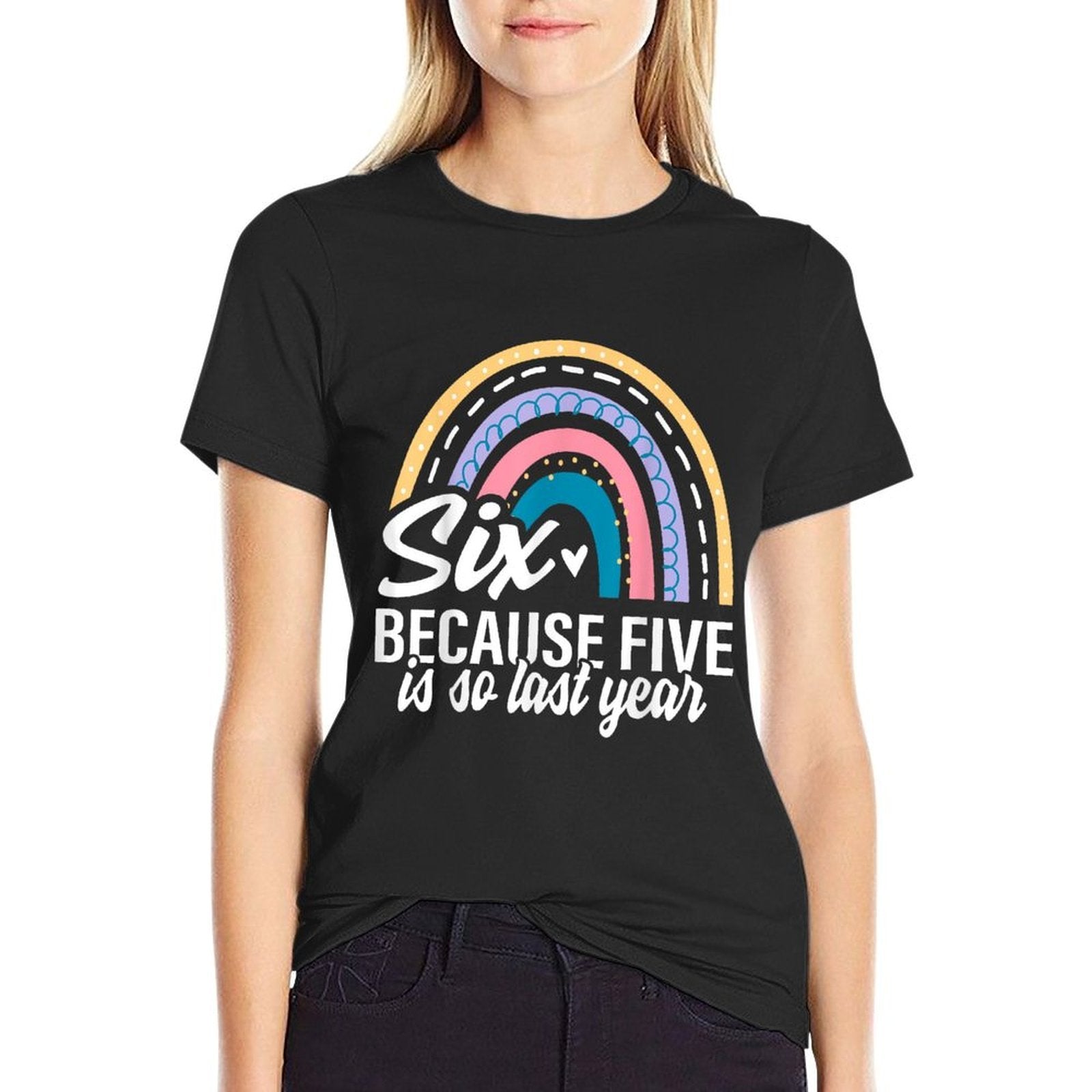 Six Because Five Is So Last Year 6 Birthday Rainbow  Stretchy T-Shirt