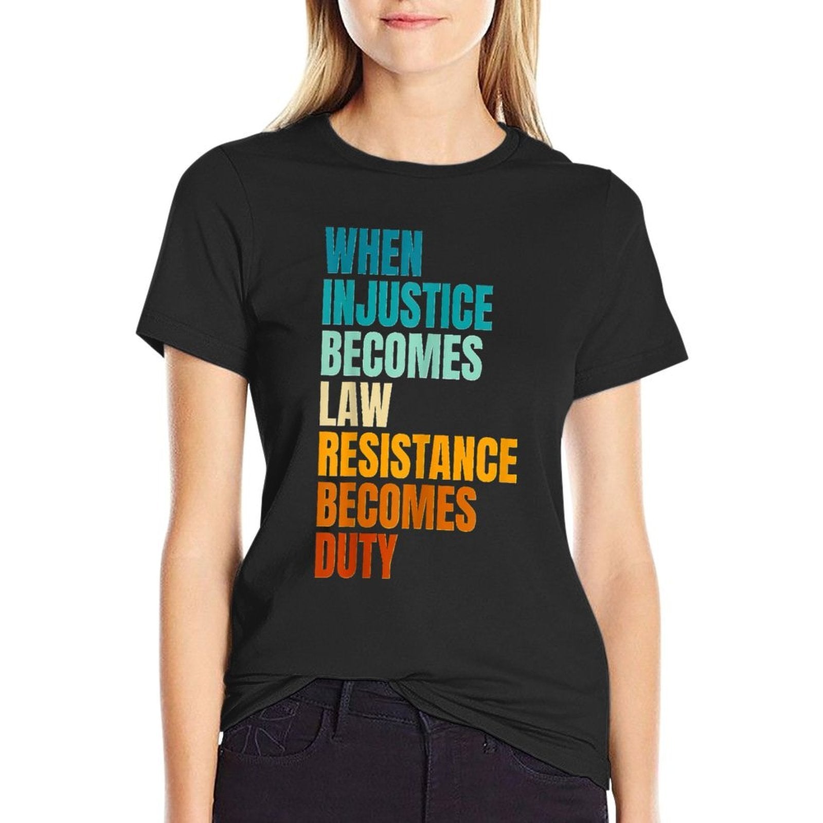 When Injustice Becomes Law Resistance Becomes Duty  Stretchy T-Shirt