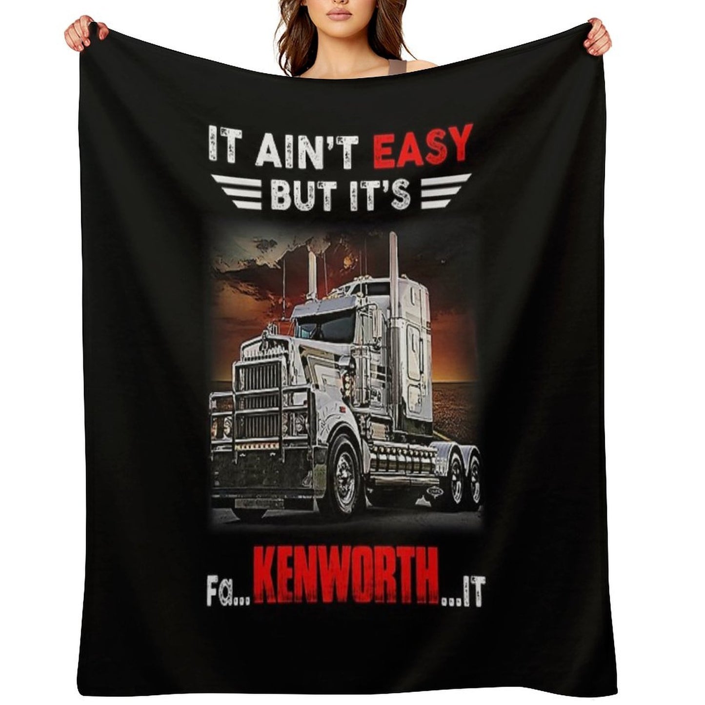 Truck It Ain&Rsquo;T Easy But It&Rsquo;S Fa Kenworth It Gift-ready Throw Blanket
