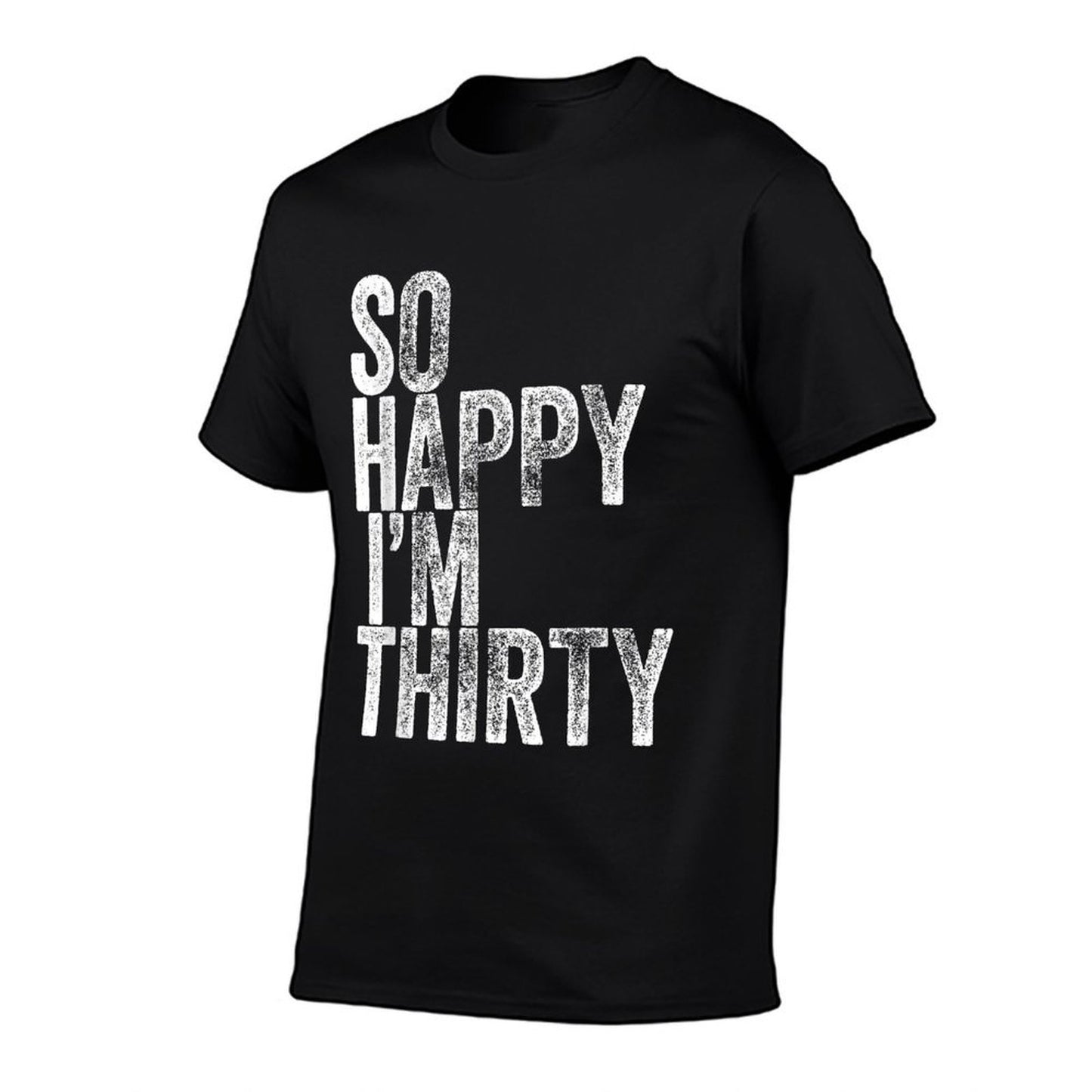 So Happy I'm Thirty Funny 30th Birthday Graphic-printed T-Shirt