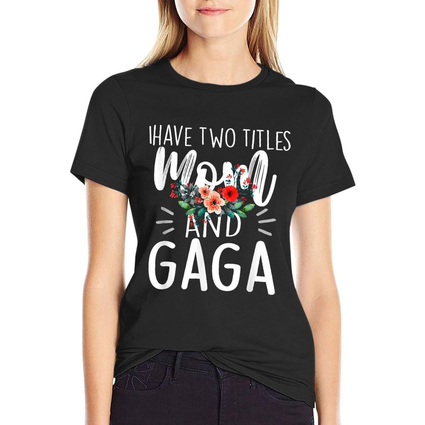 I Have Two Titles Mom And Gaga Floral Grandma Designs Women Polyester Blend T-Shirt