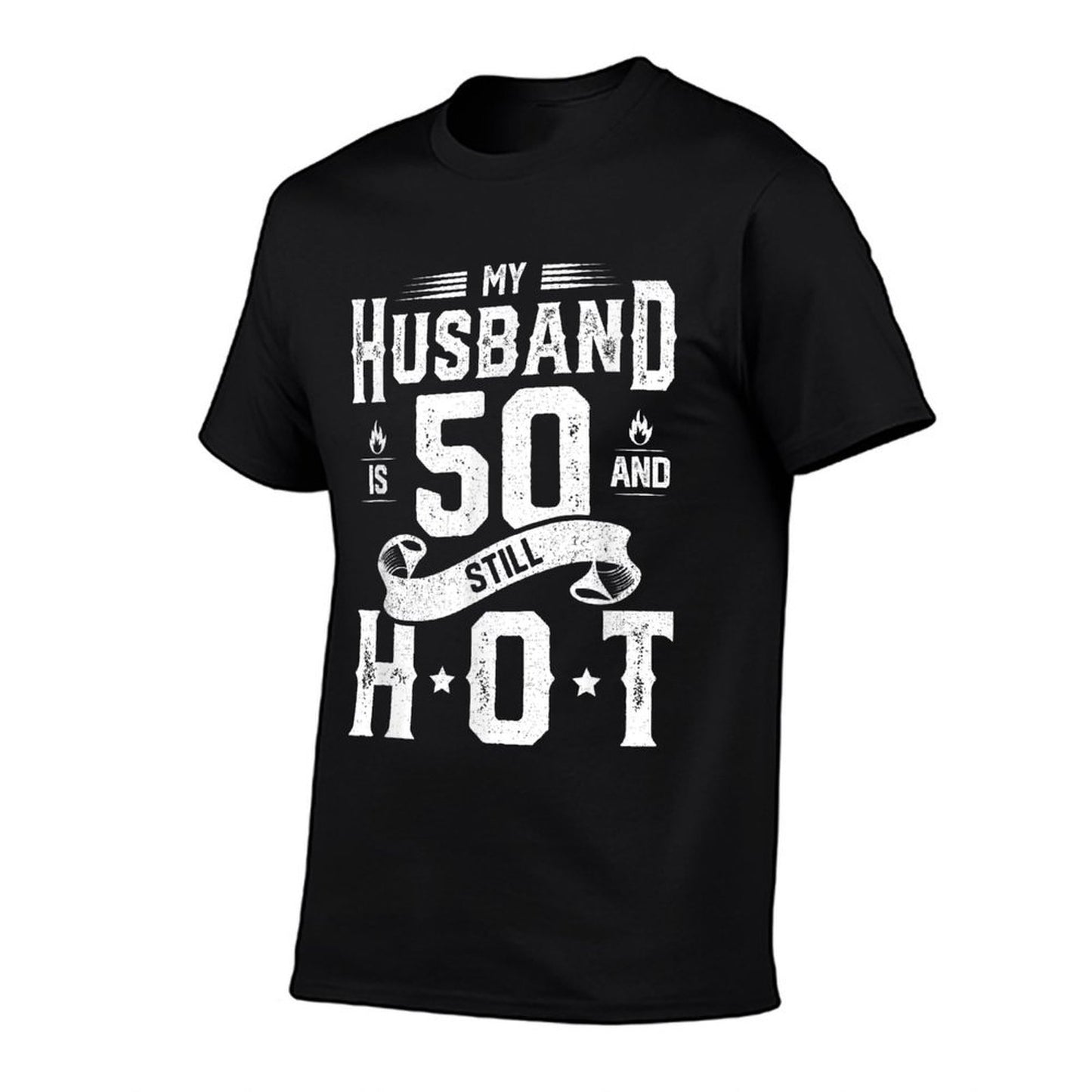 My Husband Is 50 And Still Hot 50th Birthday Gag Gift Tagless Design T-Shirt