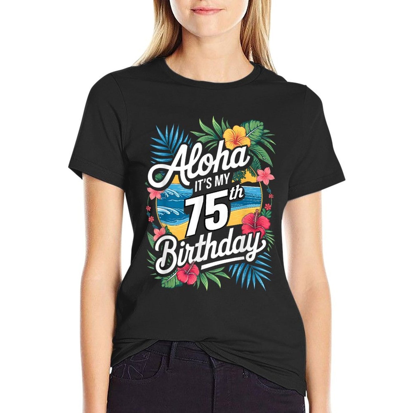 Aloha 75th Birthday Hawaiian Theme Hawaii Tropical Beach Durable T-Shirt