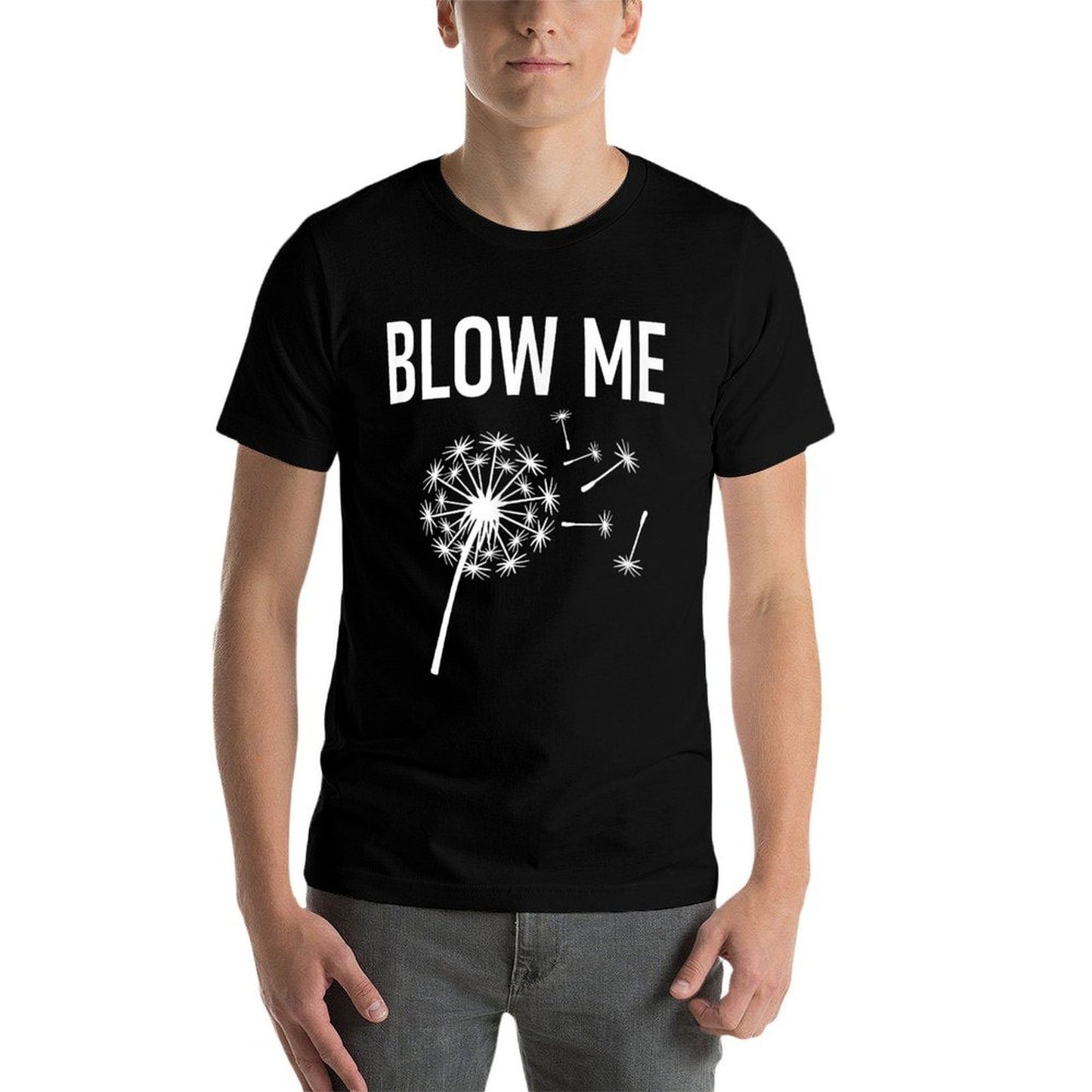 Dandelion Blow Me, Funny, Jokes, Sarcastic Sayings Durable T-Shirt