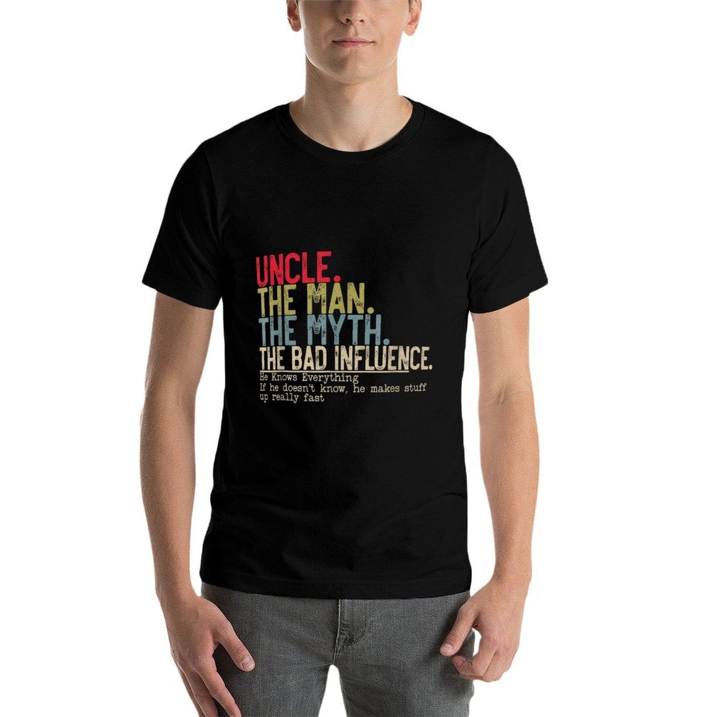 Uncle The Man The Myth The Bad Influence He Knows Everything Comfortable T-Shirt