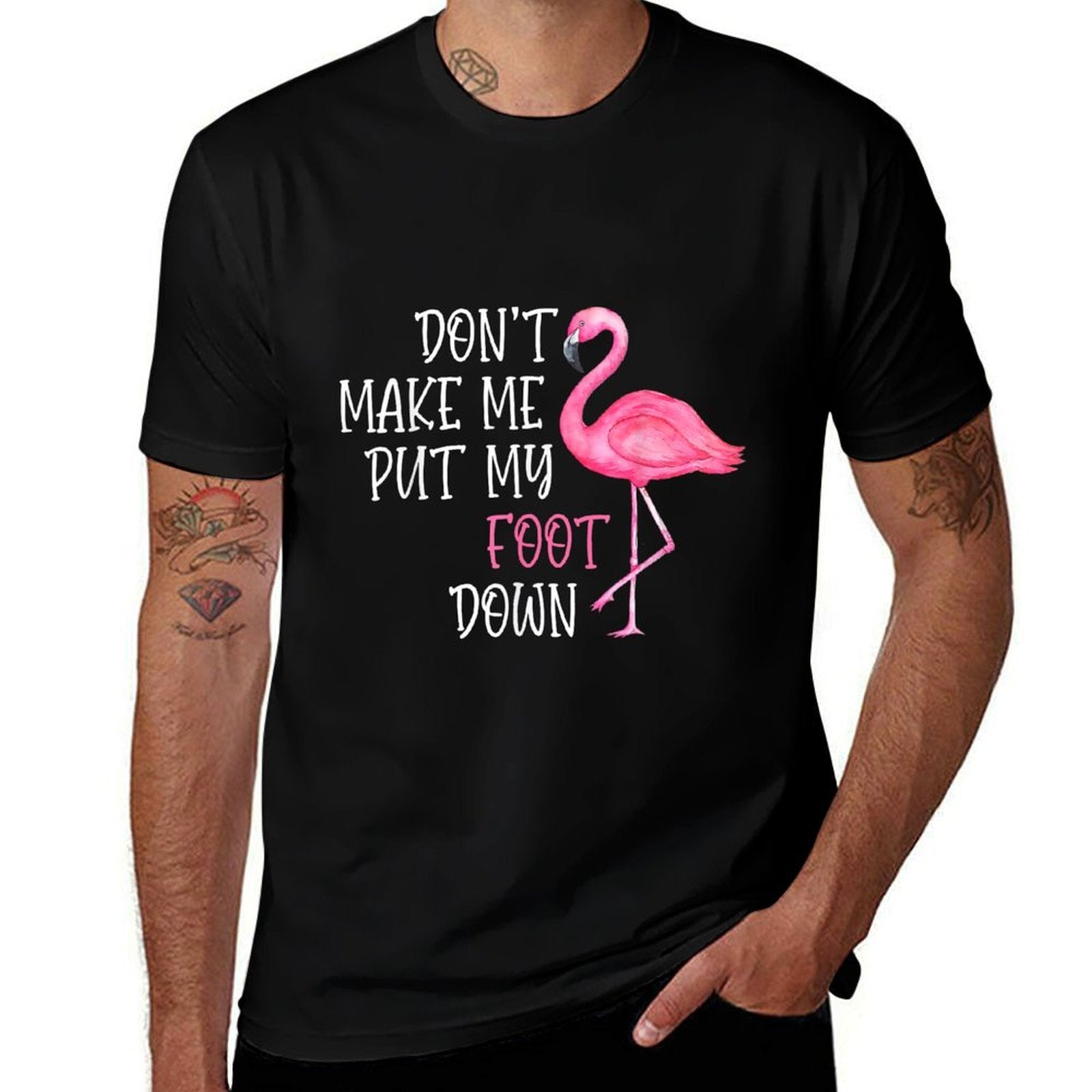 Dont Make Me Put My Foot Down - Funny Pink Flamingo  High-quality Stitching T-Shirt