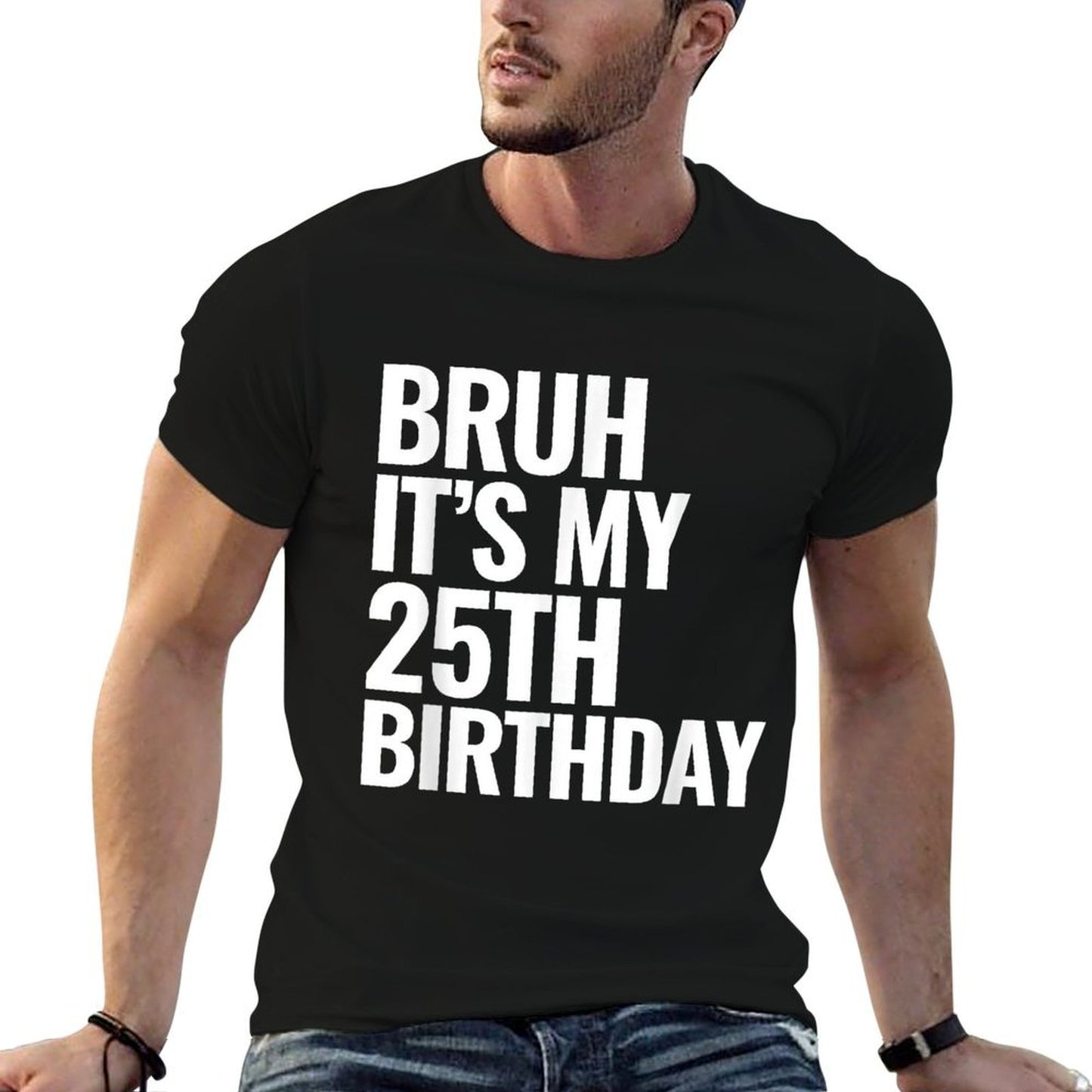 Bruh It's My 25th Birthday 25 Years Old Birthday Gifts Easy-care T-Shirt