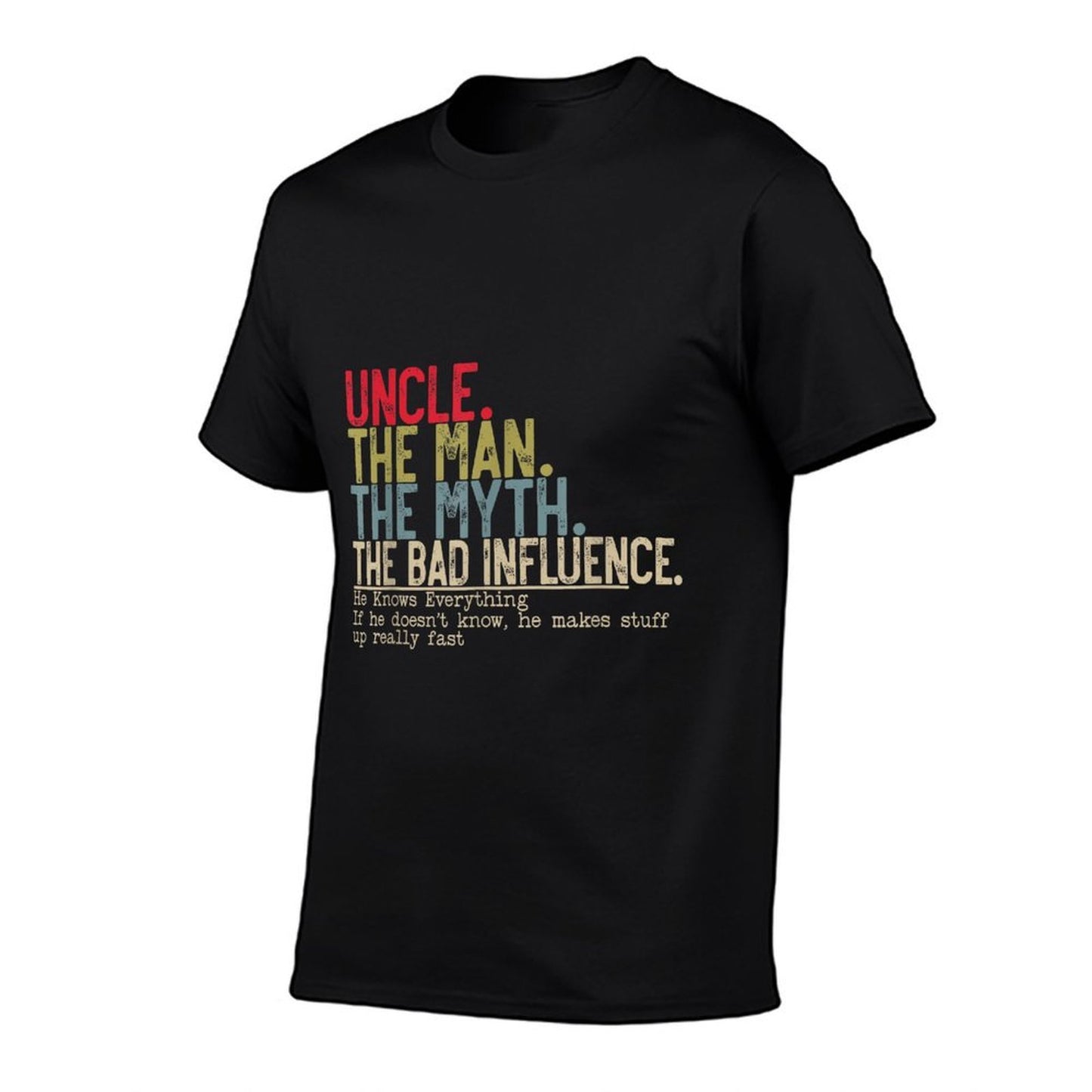 Uncle The Man The Myth The Bad Influence He Knows Everything Comfortable T-Shirt