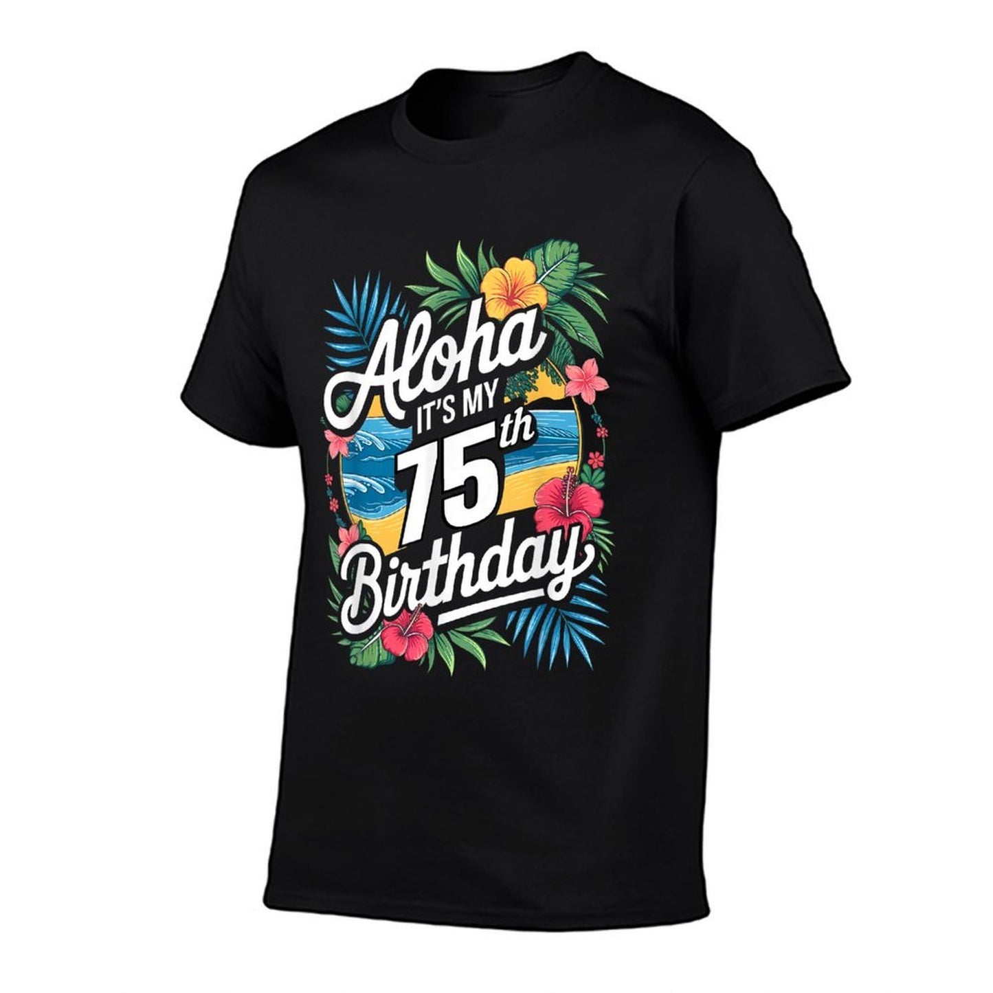 Aloha 75th Birthday Hawaiian Theme Hawaii Tropical Beach Durable T-Shirt
