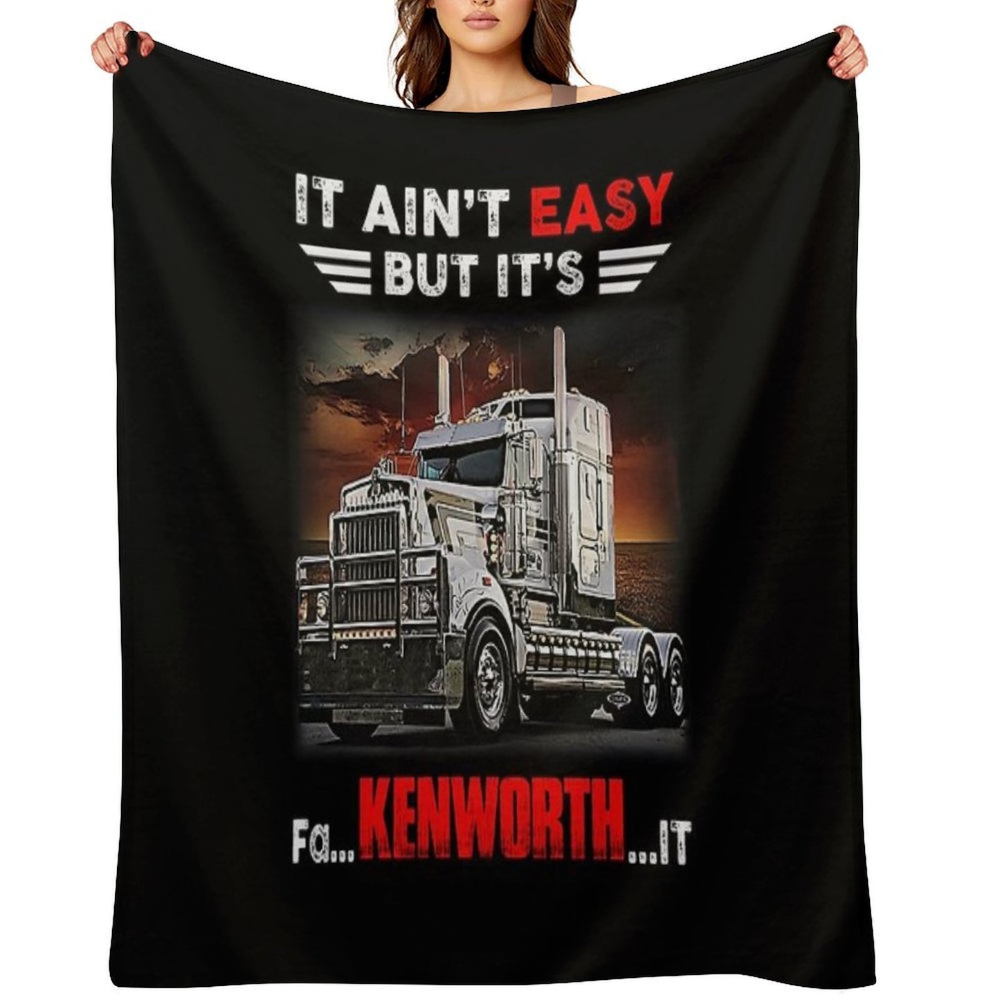 Truck It Ain&Rsquo;T Easy But It&Rsquo;S Fa Kenworth It Gift-ready Throw Blanket