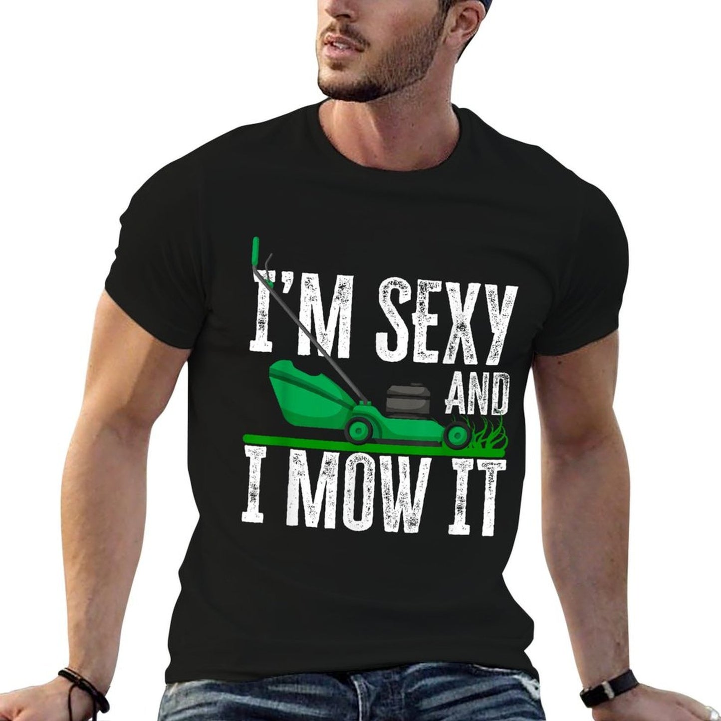I'm Sexy And I Mow It Funny Lawn Mower Gardener Landscaper Wrinkle-resistant T-Shirt