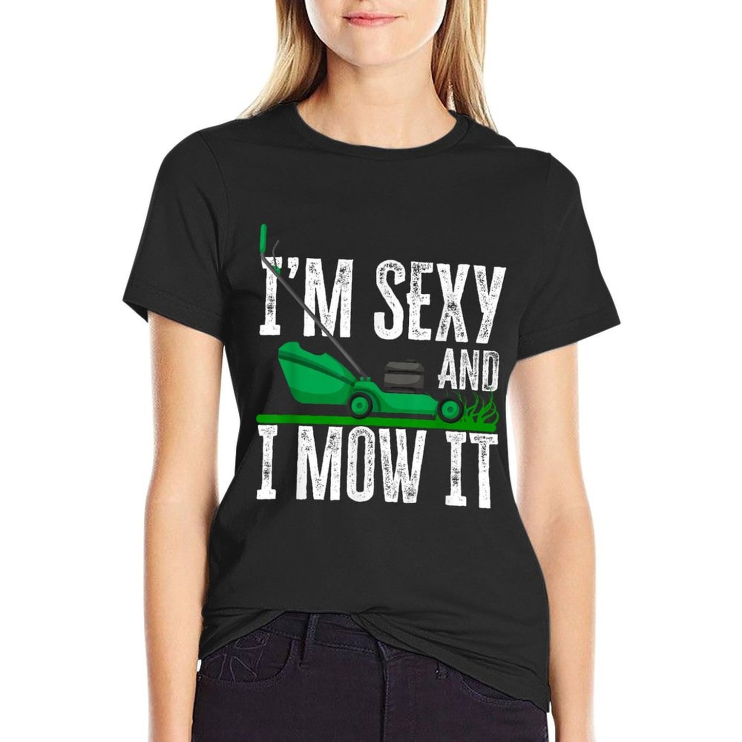 I'm Sexy And I Mow It Funny Lawn Mower Gardener Landscaper Wrinkle-resistant T-Shirt