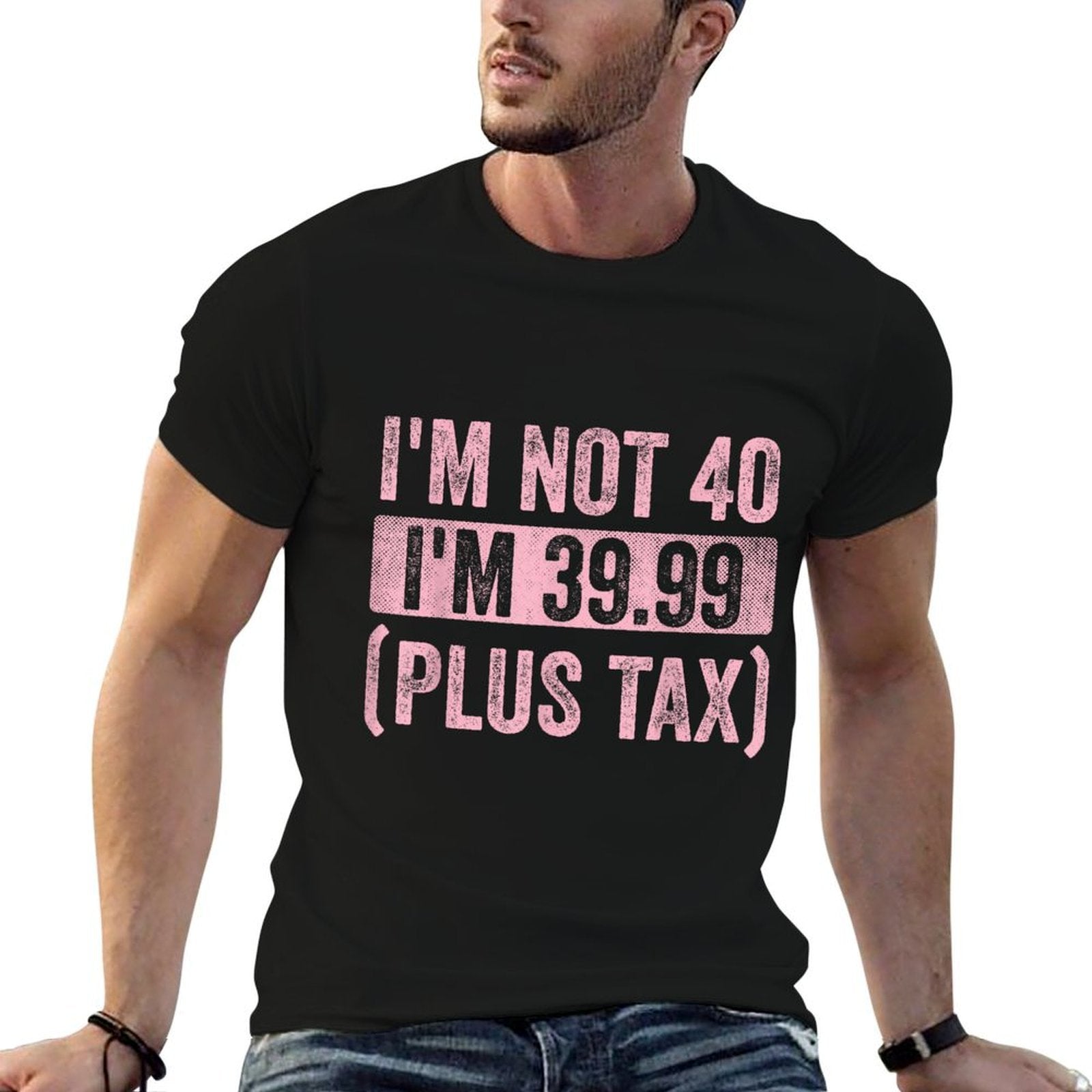 I'm Not 40 I'm 39.99 Plus Tax Funny 40th Birthday Vintage Comfortable T-Shirt