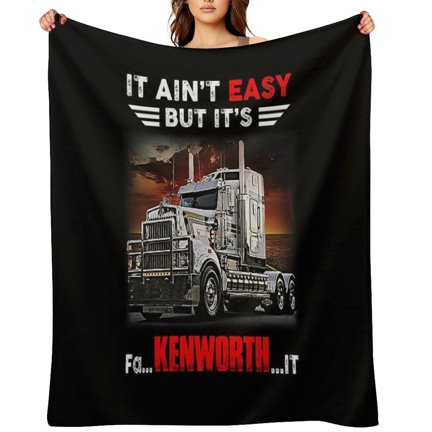 Truck It Ain&Rsquo;T Easy But It&Rsquo;S Fa Kenworth It Gift-ready Throw Blanket