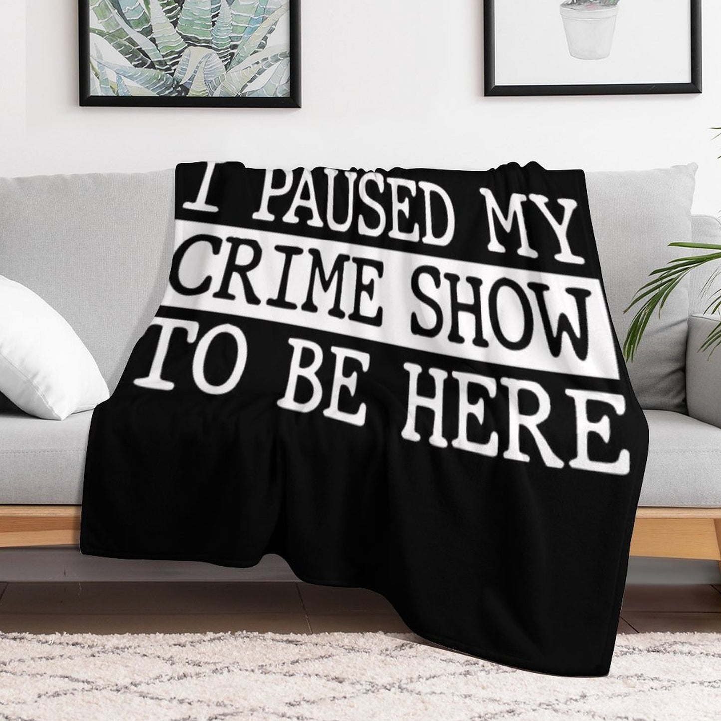 I Paused My Crime Show To Be Here All-season Throw Blanket