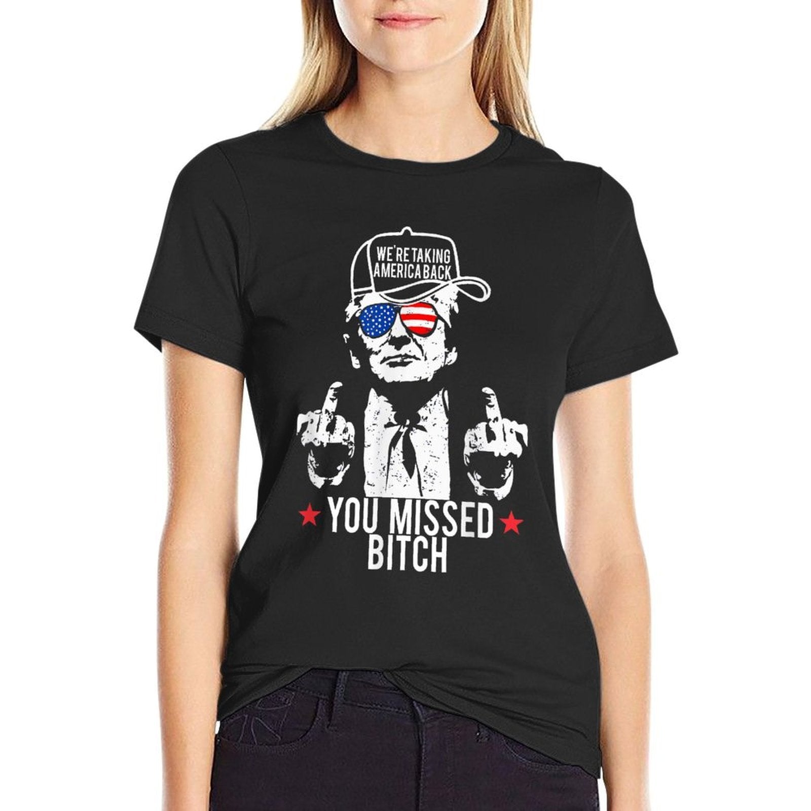 Trump We're Taking America Back You Missed Bitch  Stretchy T-Shirt