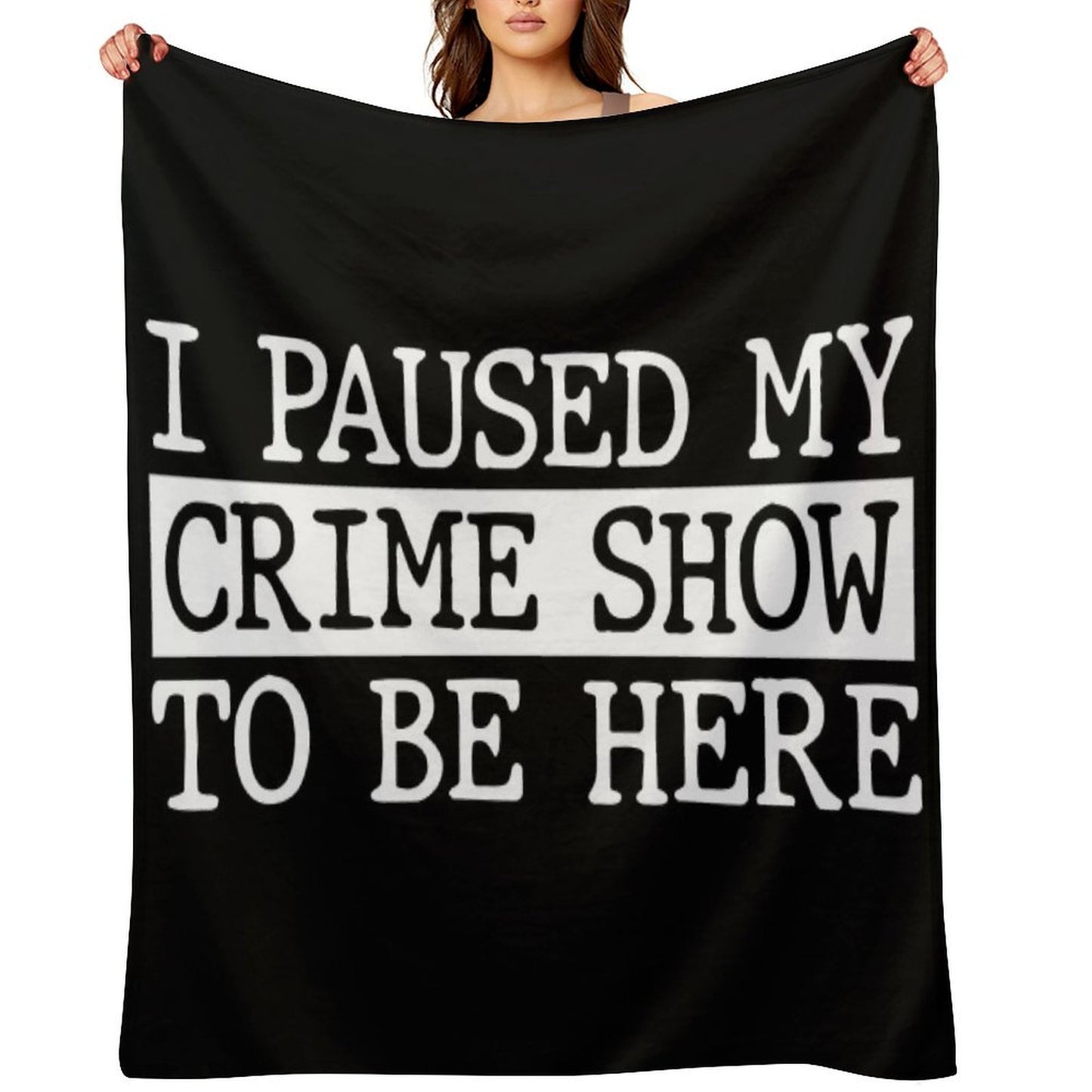 I Paused My Crime Show To Be Here All-season Throw Blanket