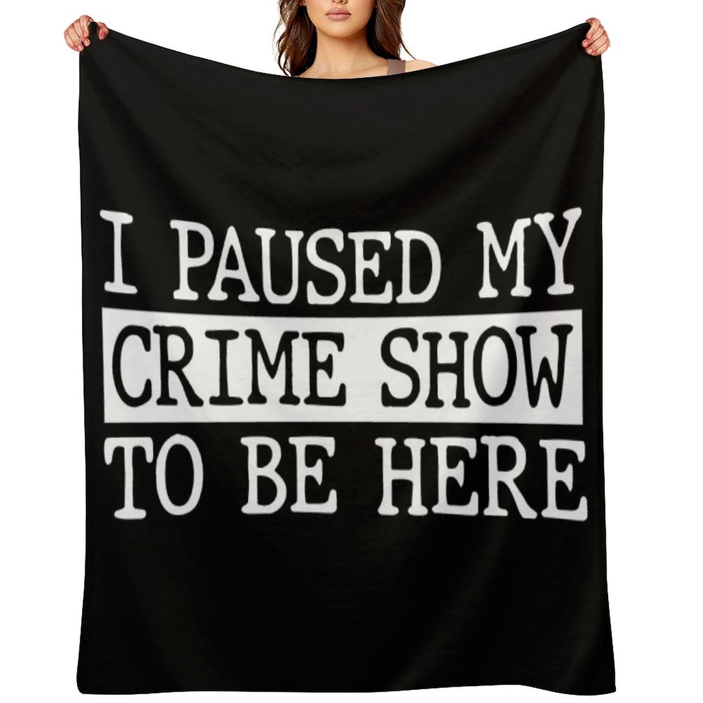 I Paused My Crime Show To Be Here All-season Throw Blanket