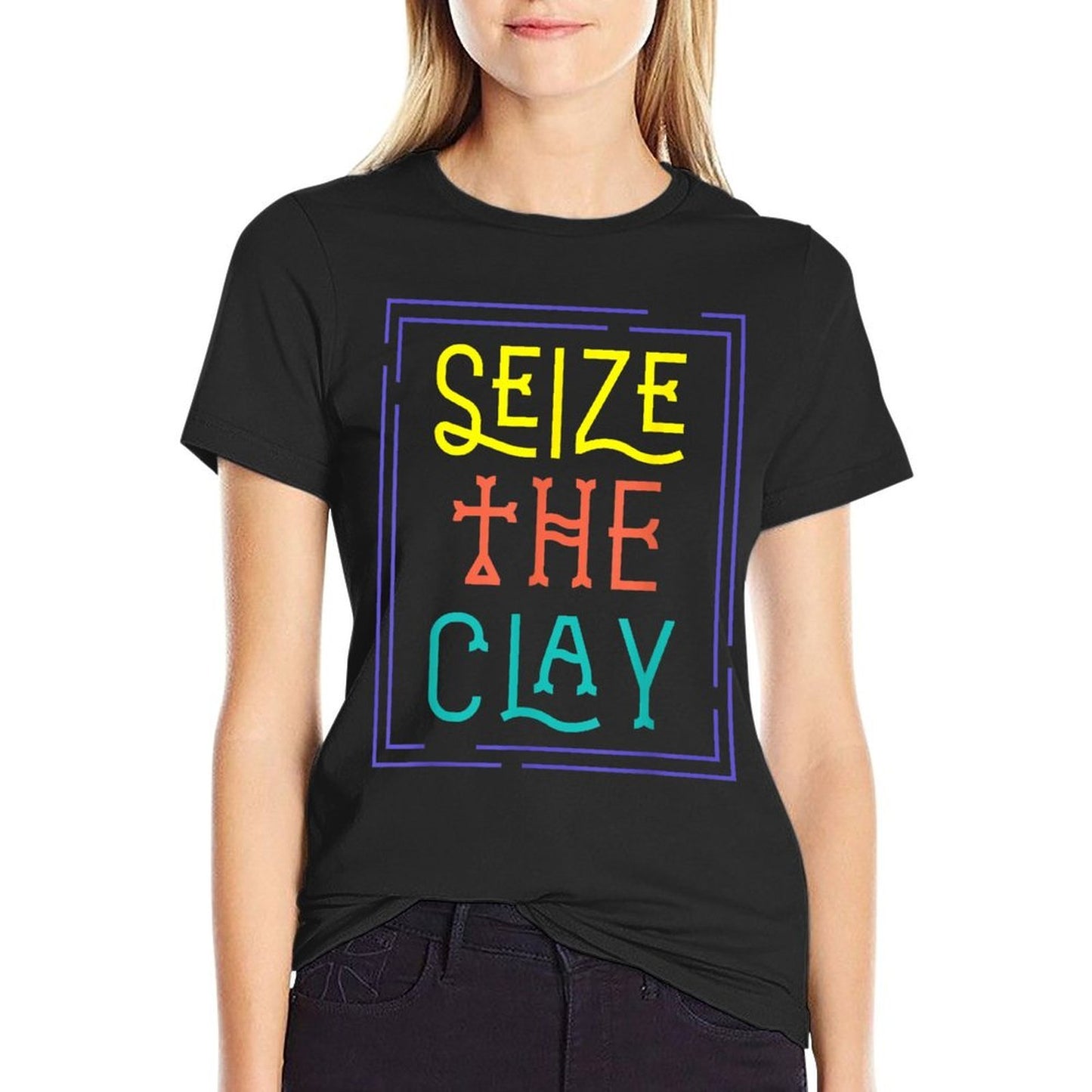 Seize The Clay Pottery Pot Kiln Mud Clay Handmade Hobby Gift Comfortable T-Shirt