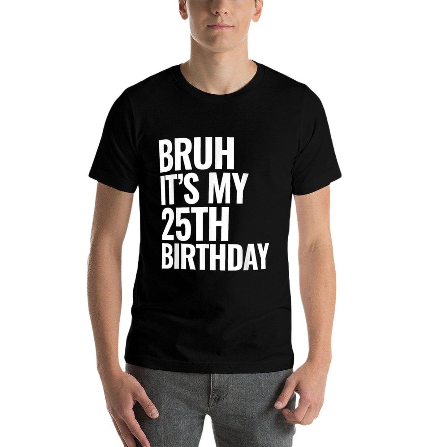 Bruh It's My 25th Birthday 25 Years Old Birthday Gifts Easy-care T-Shirt
