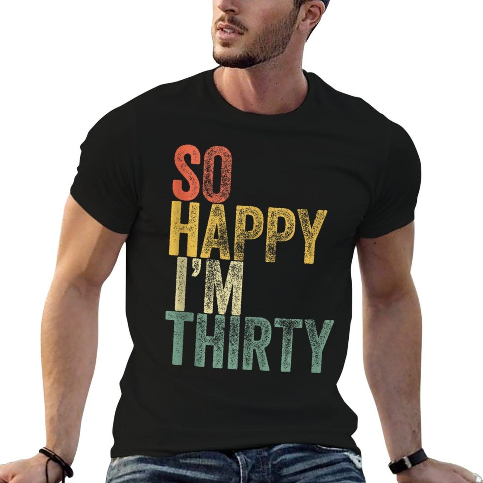 So Happy I'm Thirty Funny 30th Birthday  Tagless Design T-Shirt