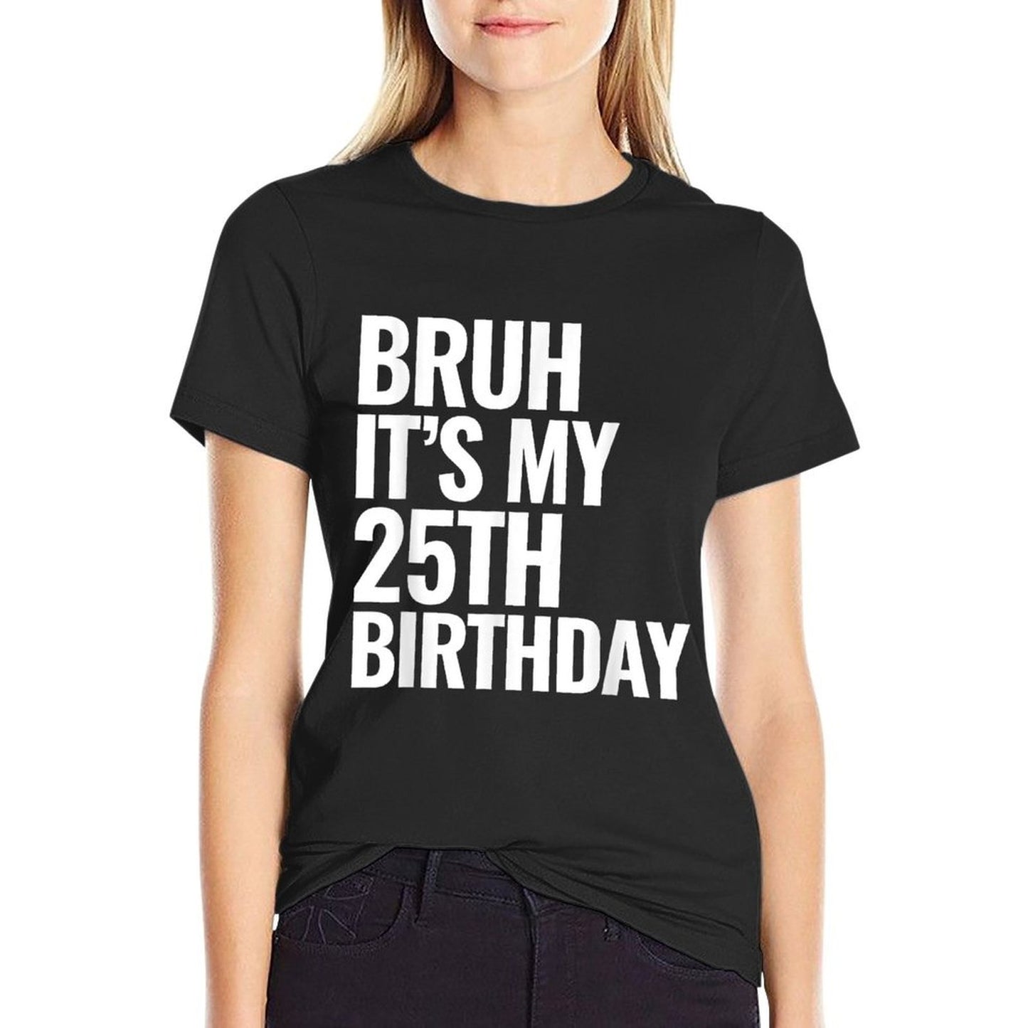 Bruh It's My 25th Birthday 25 Years Old Birthday Gifts Easy-care T-Shirt
