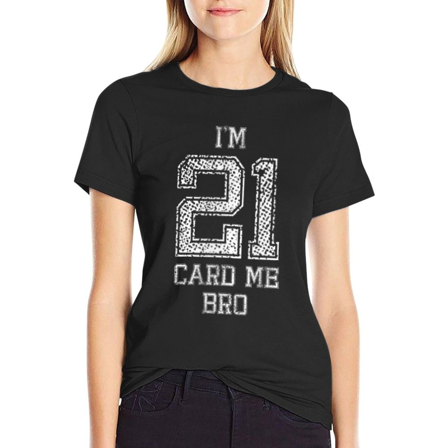I'm 21 Card Me Bro 21 Years Old Cool I'm Legal 21st Birthday Cotton T-Shirt