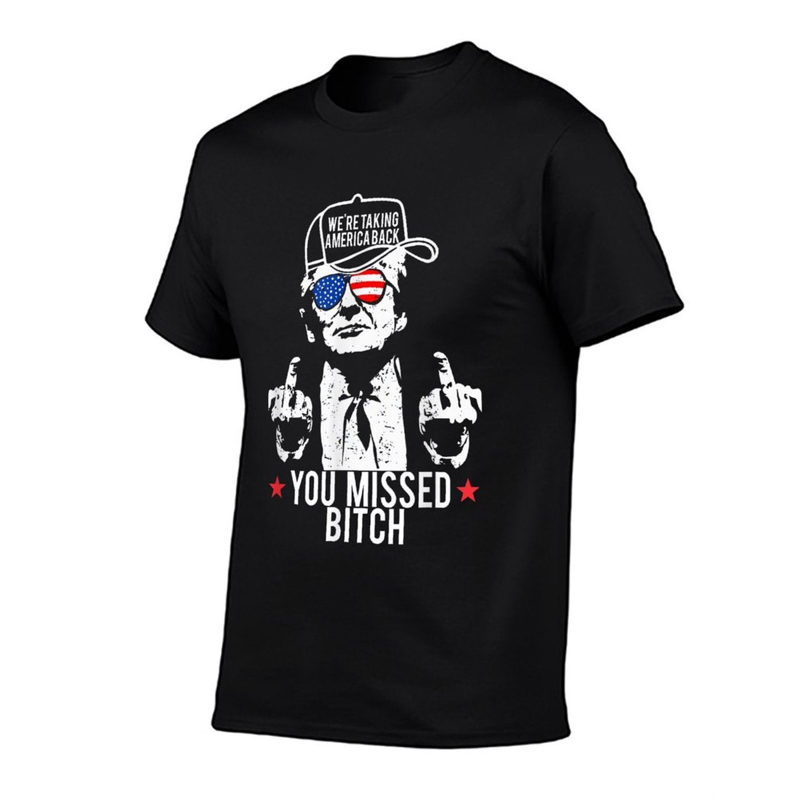 Trump We're Taking America Back You Missed Bitch  Stretchy T-Shirt