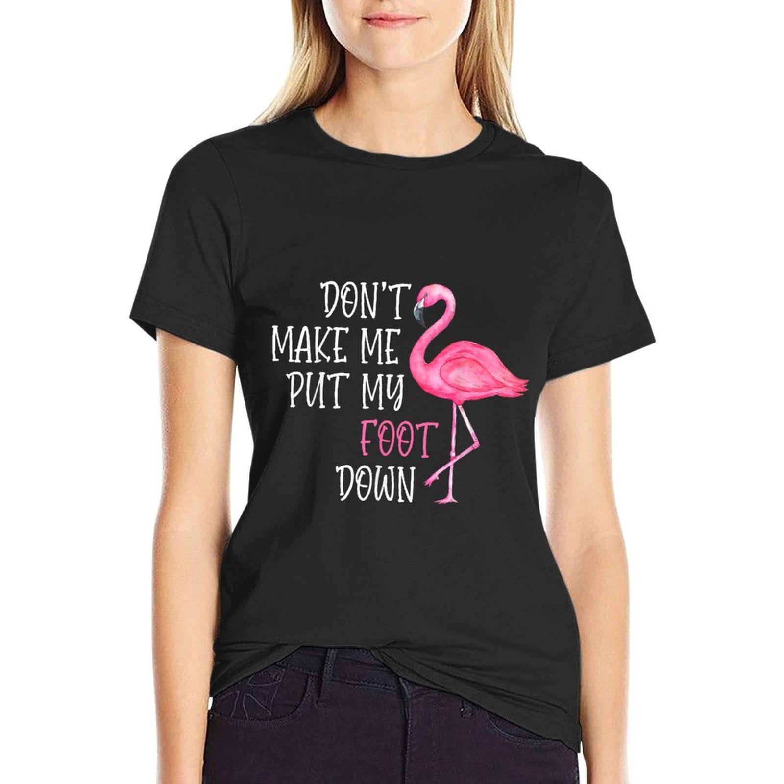 Dont Make Me Put My Foot Down - Funny Pink Flamingo  High-quality Stitching T-Shirt