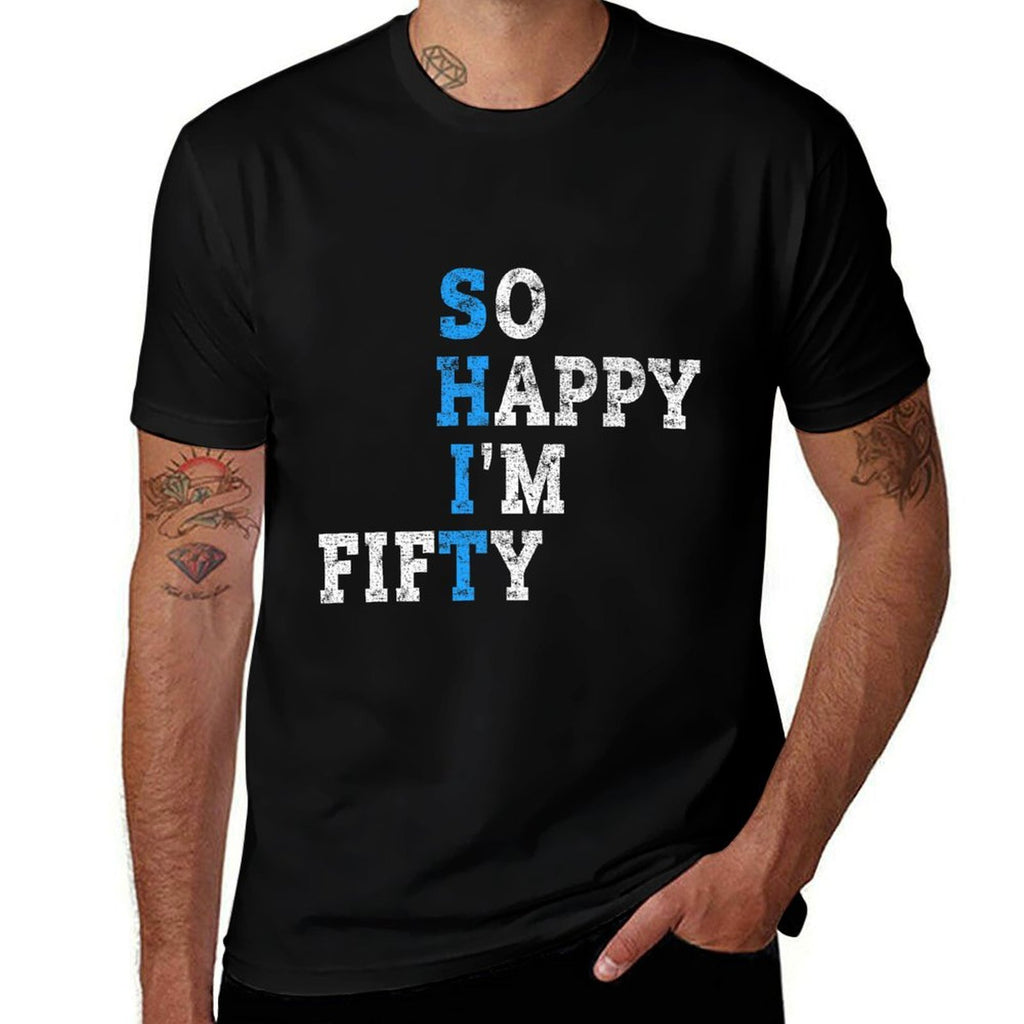 So Happy I'm Fifty Sarcastic 50 Year Old Funny 50th Birthday Premium  Quick-drying T-Shirt