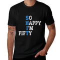 So Happy I'm Fifty Sarcastic 50 Year Old Funny 50th Birthday Premium  Quick-drying T-Shirt