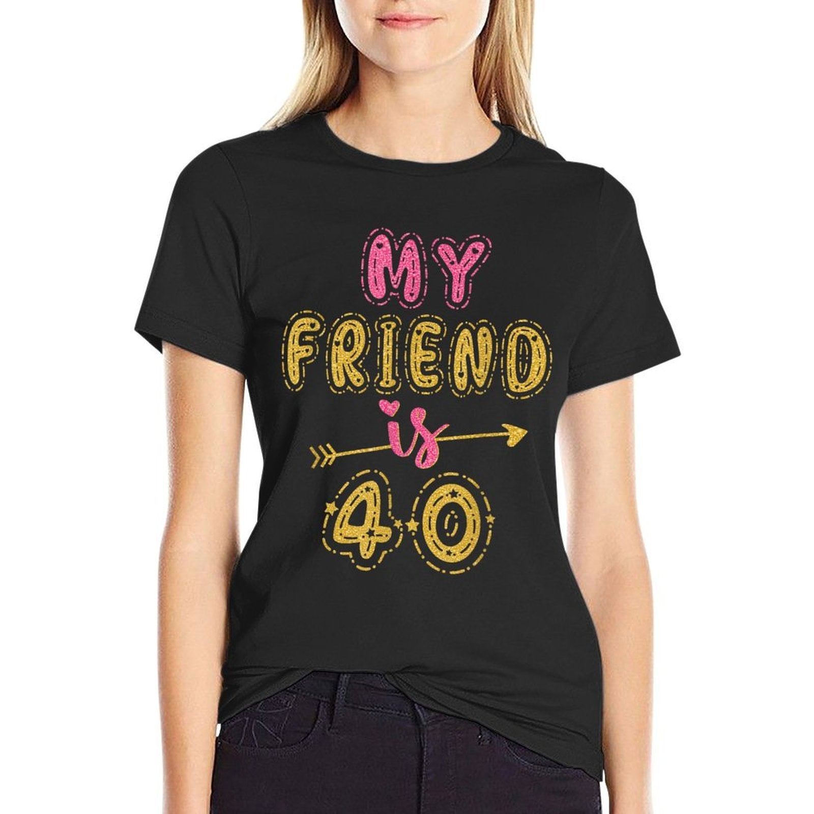 My Friend Is 40 Years Old 40th Birthday Idea For Her  High-quality Stitching T-Shirt