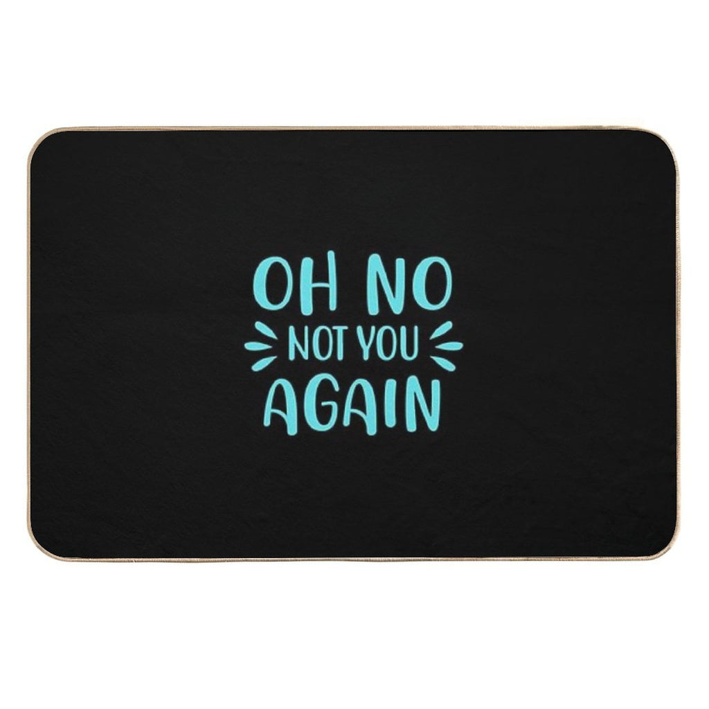 Oh No Not You Again  Fade-Resistant Bath Mat