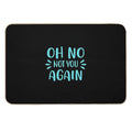 Oh No Not You Again  Fade-Resistant Bath Mat