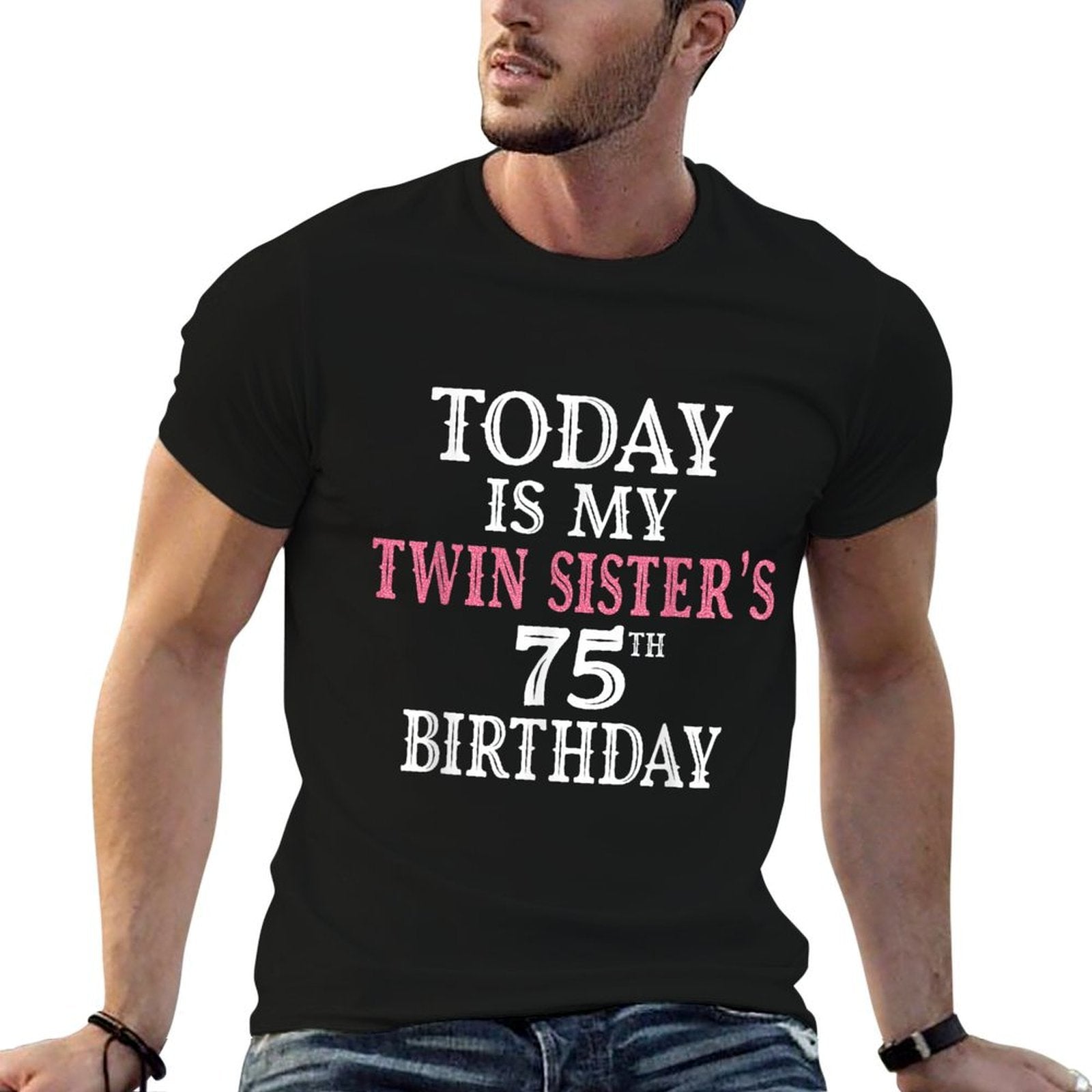 Today Is My Twin Sister's 75th Birthday Party 75 Years Old  Versatile T-Shirt