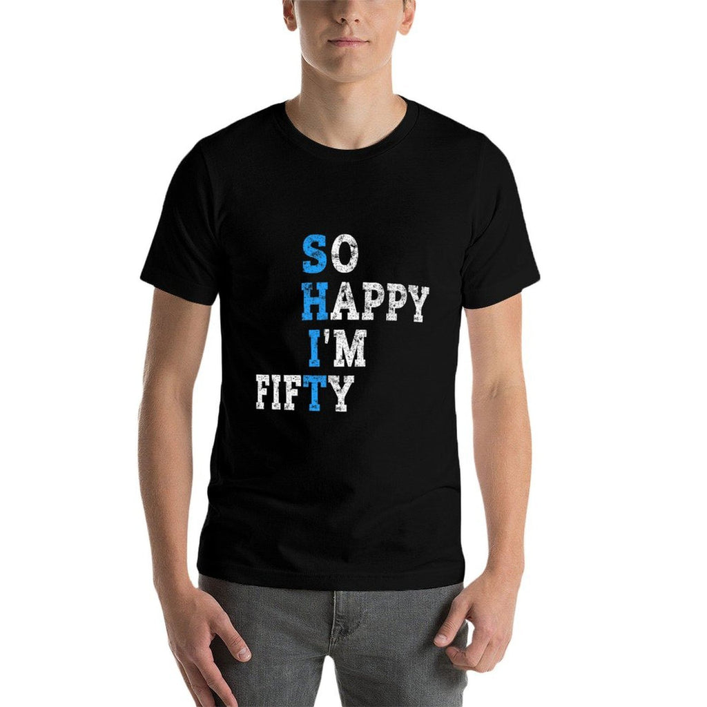 So Happy I'm Fifty Sarcastic 50 Year Old Funny 50th Birthday Premium  Quick-drying T-Shirt