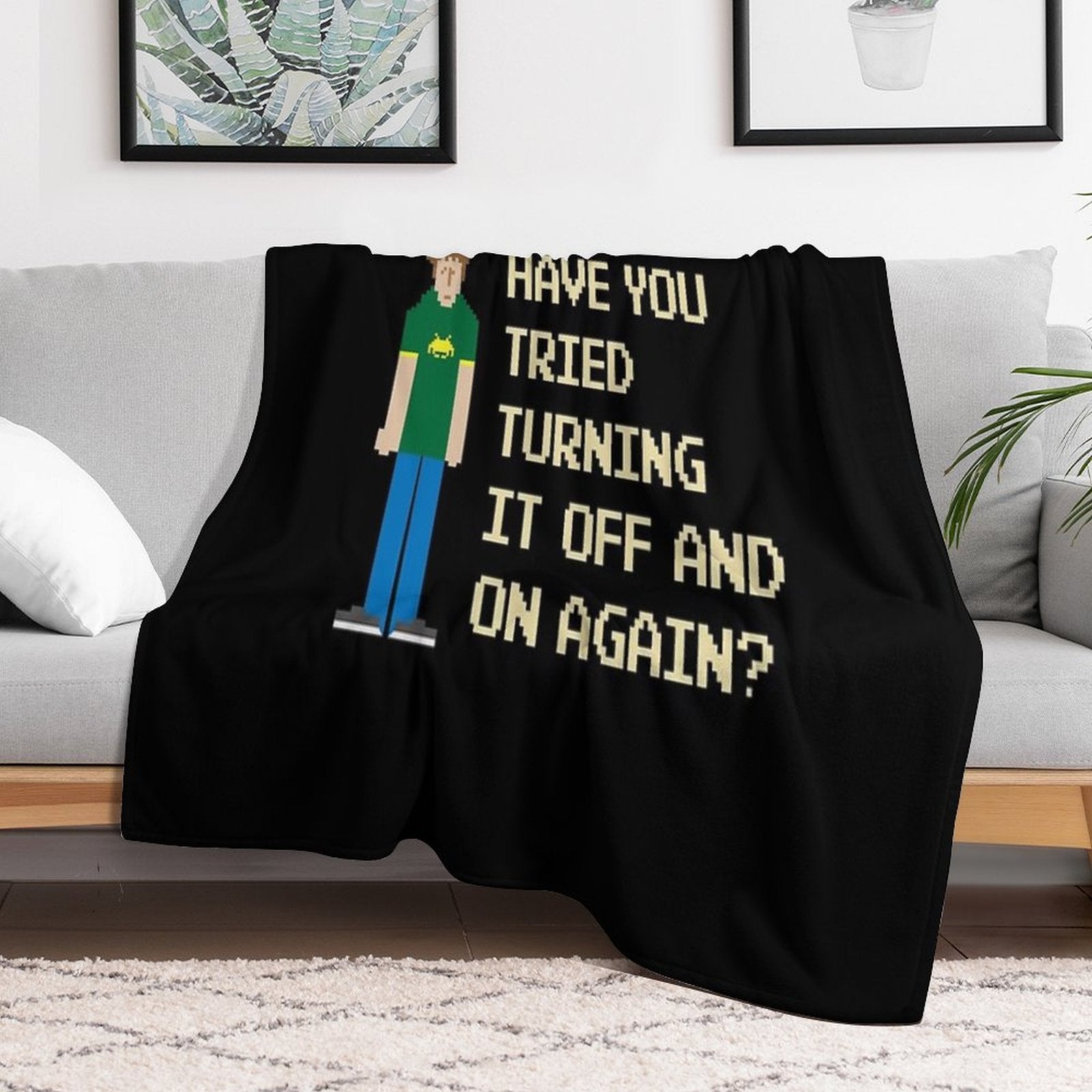 Have You Tried Turning It Off And On Again – Funny IT Crowd Geek. Wrinkle-free Throw Blanket