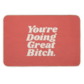 You're Doing Great Bitch  Multi-Purpose Bath Mat